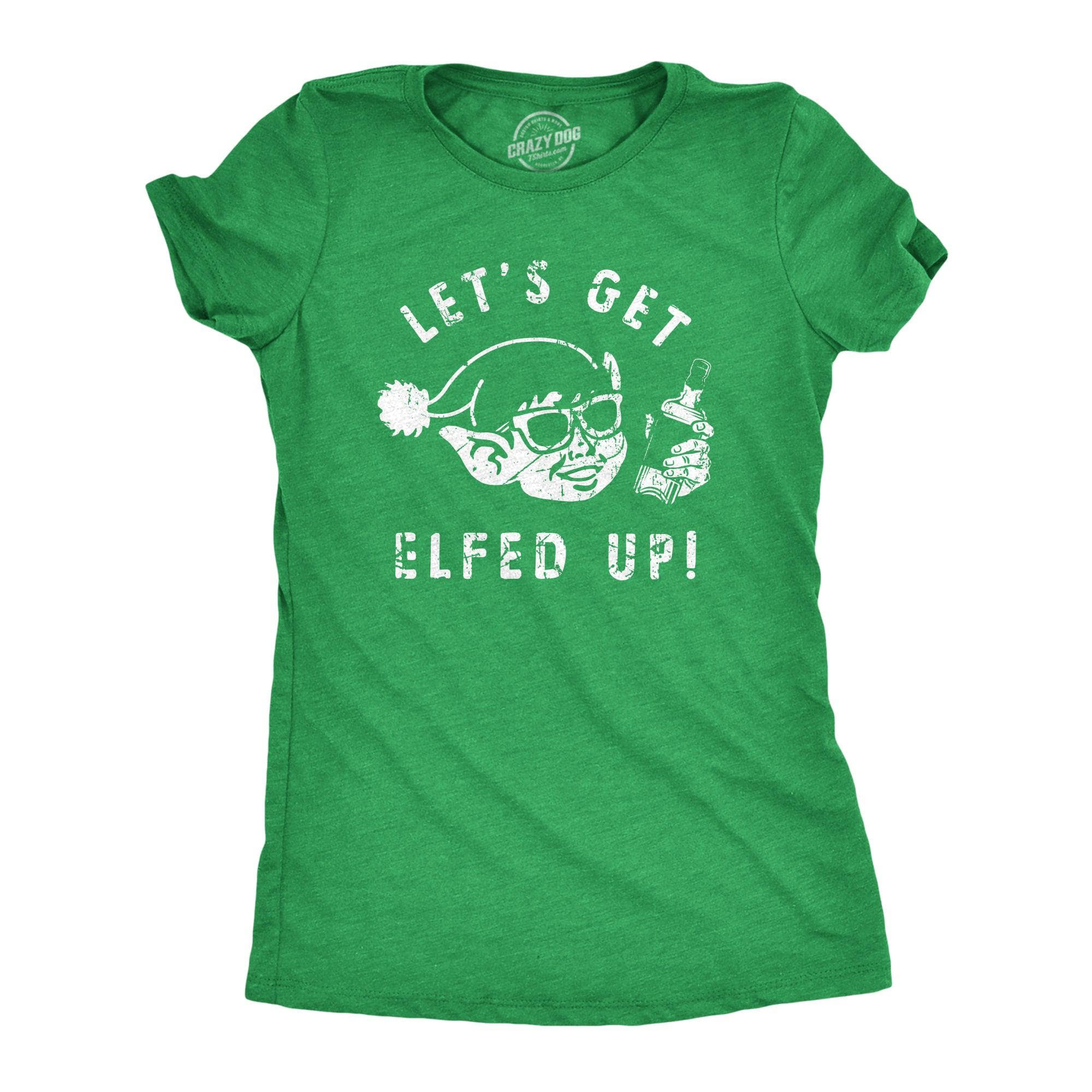 Lets Get Elfed Up Women's Tshirt  -  Crazy Dog T-Shirts