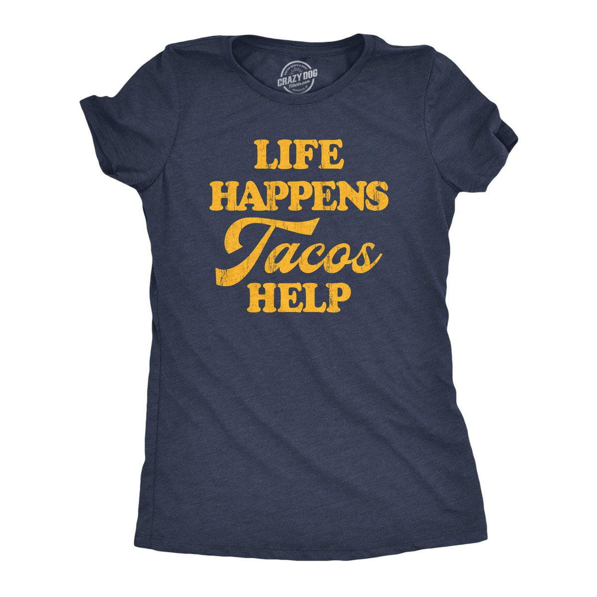 Life Happens Tacos Help Women&#39;s Tshirt  -  Crazy Dog T-Shirts