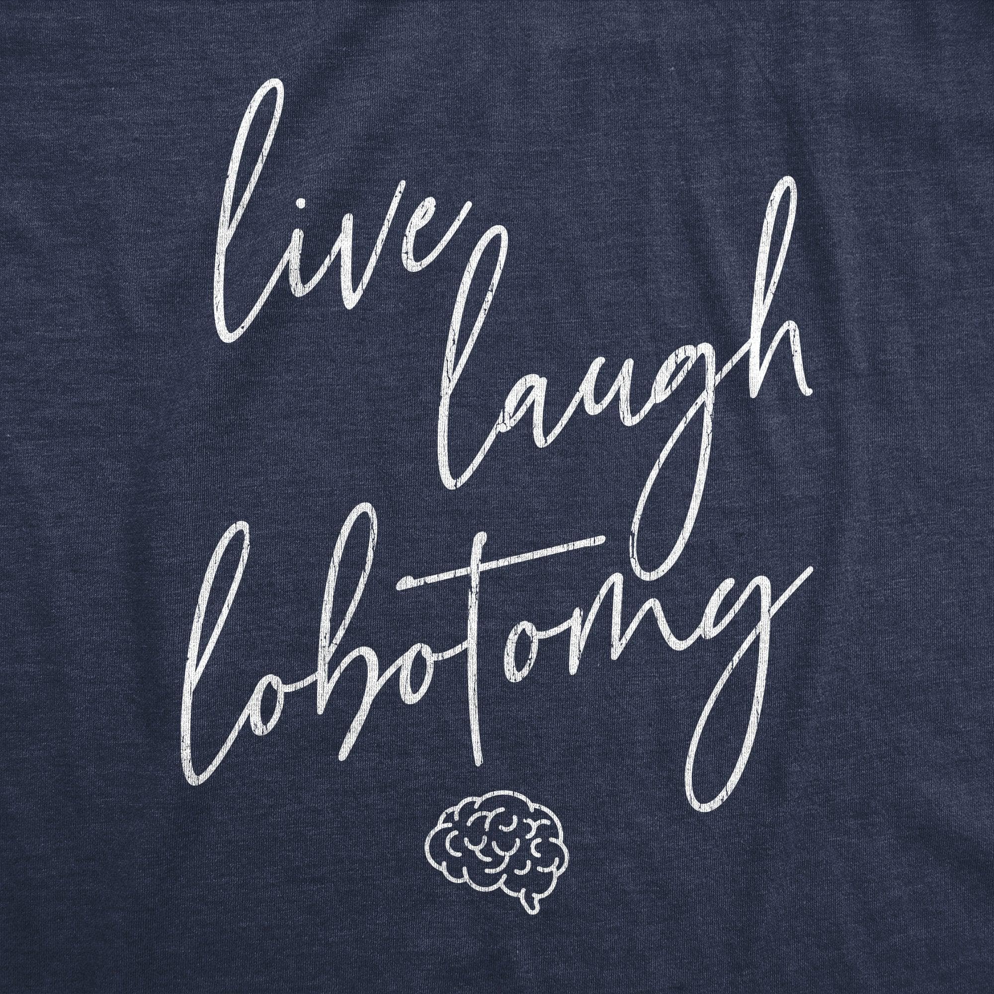 Live Laugh Lobotomy Women's Tshirt  -  Crazy Dog T-Shirts