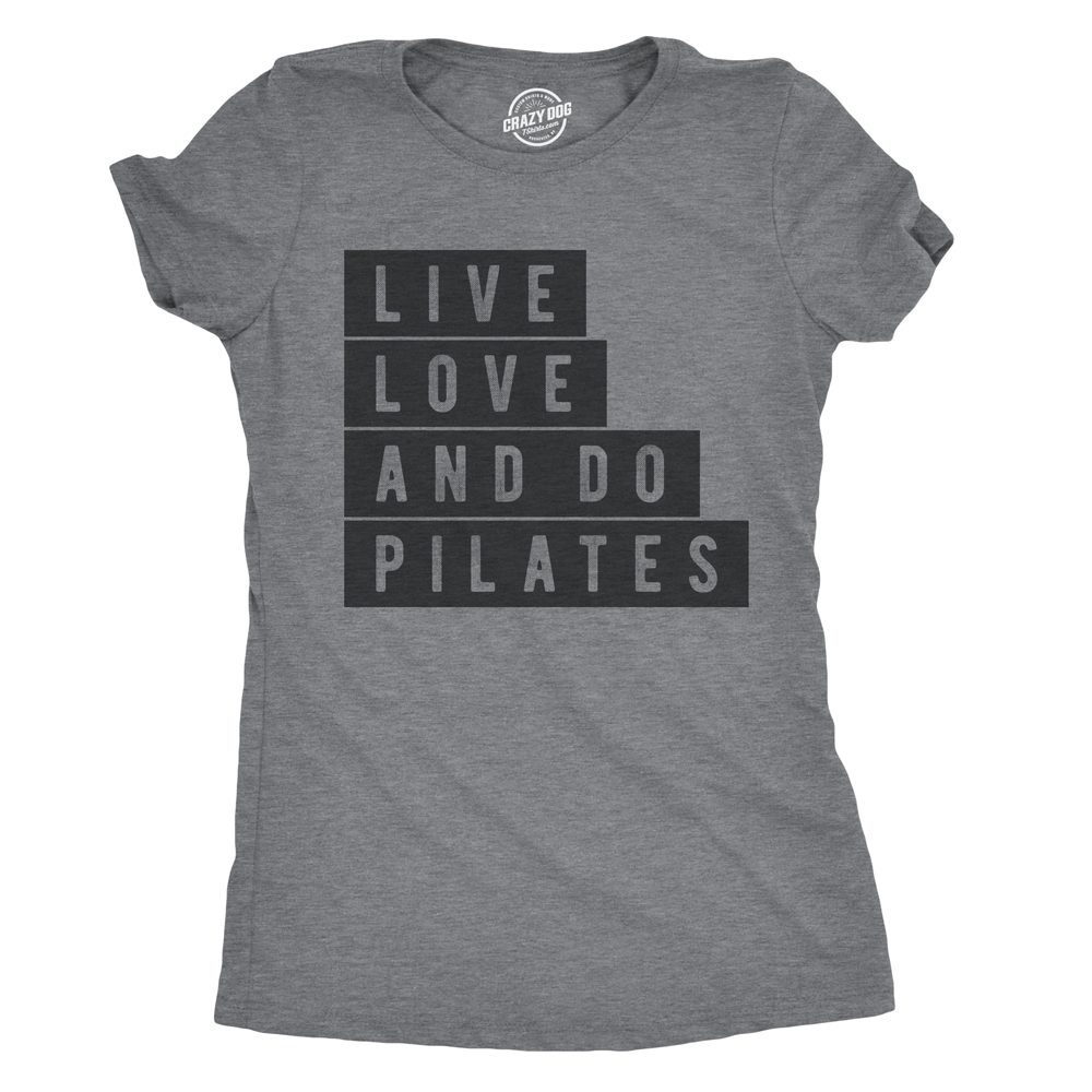 Live Love and Do Pilates Women's Tshirt  -  Crazy Dog T-Shirts