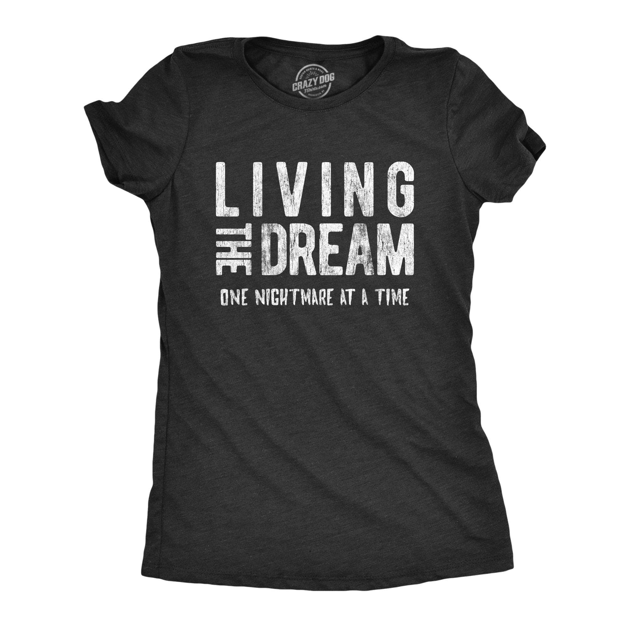 Living The Dream One Nightmare At A Time Women's Tshirt - Crazy Dog T-Shirts