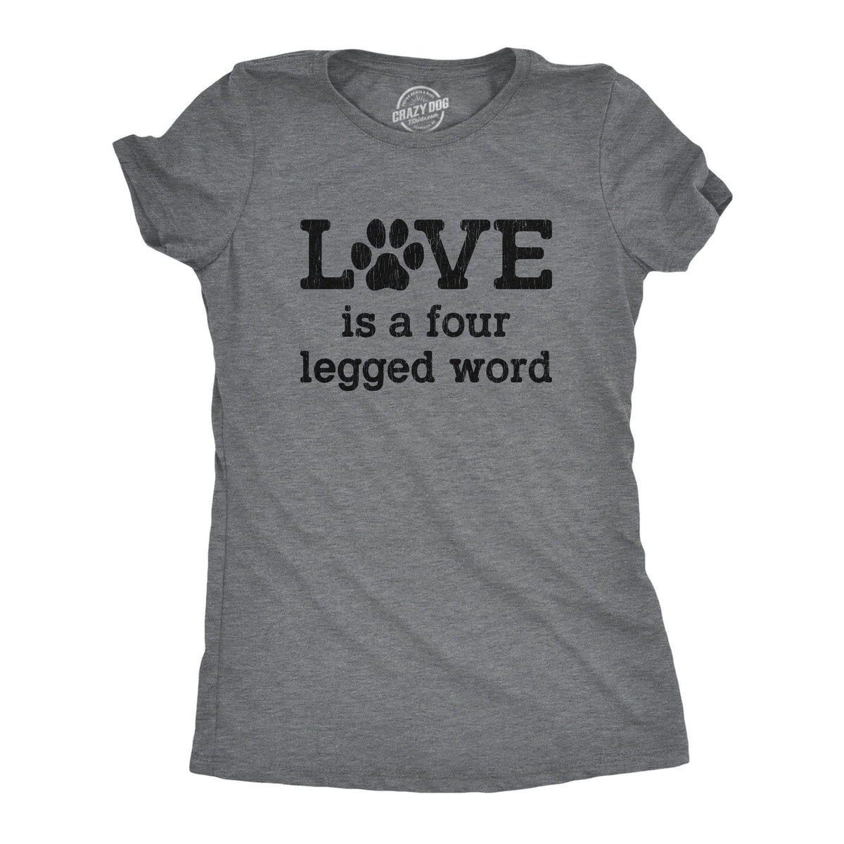 Love Is A Four Legged Word Women&#39;s Tshirt - Crazy Dog T-Shirts