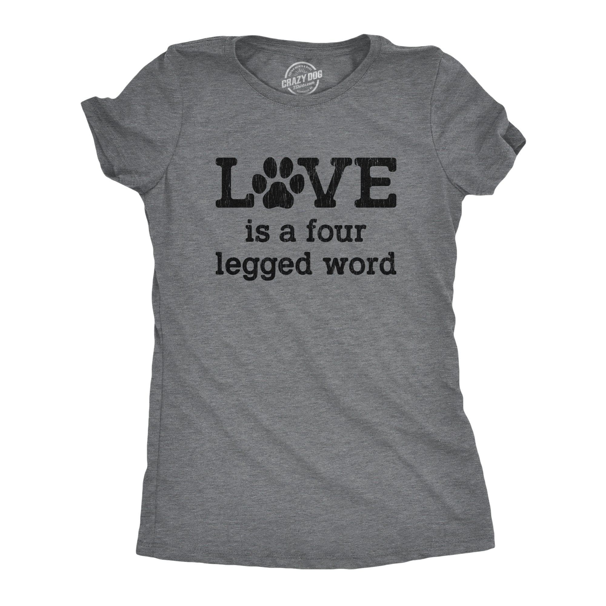 Love Is A Four Legged Word Women's Tshirt - Crazy Dog T-Shirts