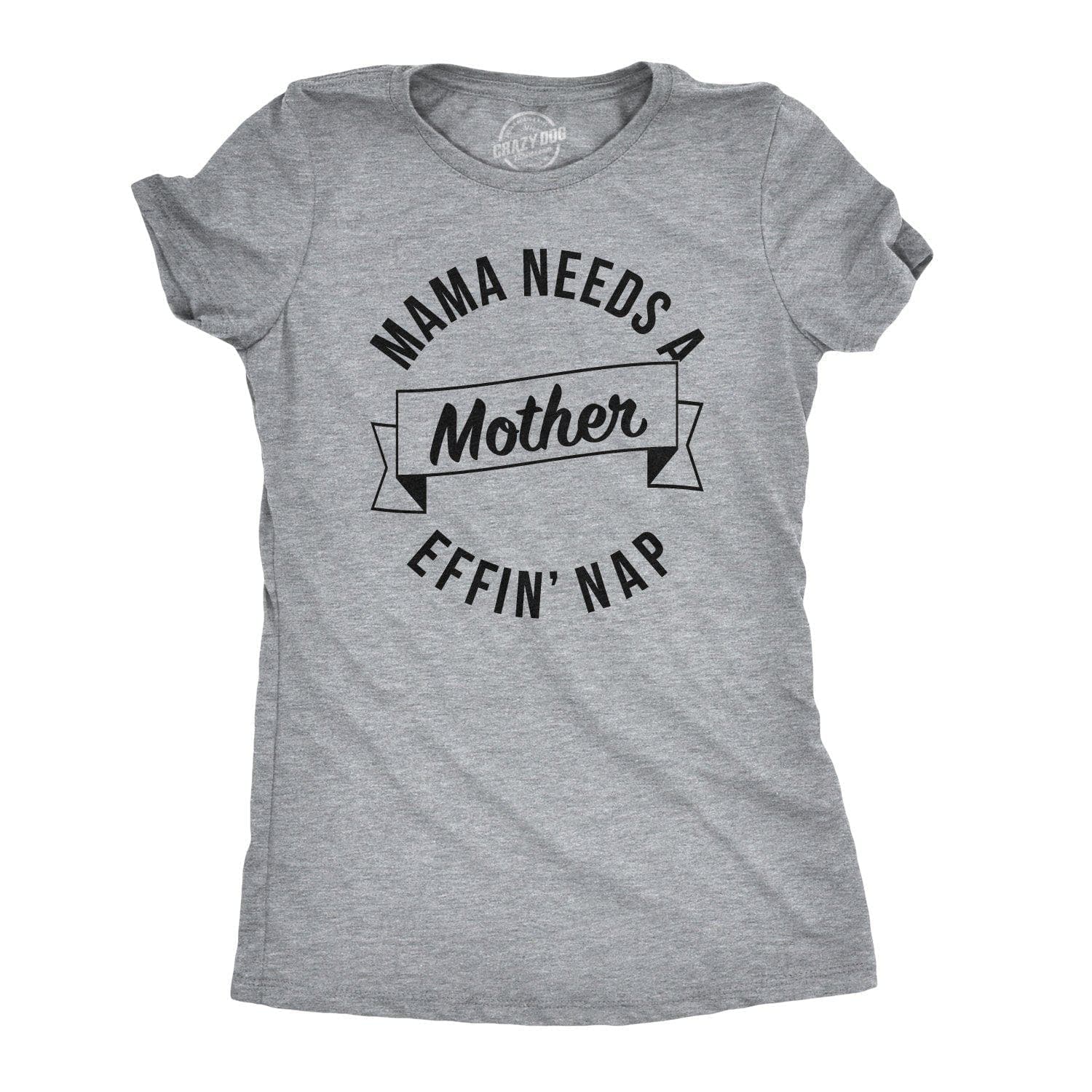 Mama Needs A Mother Effin Nap Women's Tshirt  -  Crazy Dog T-Shirts