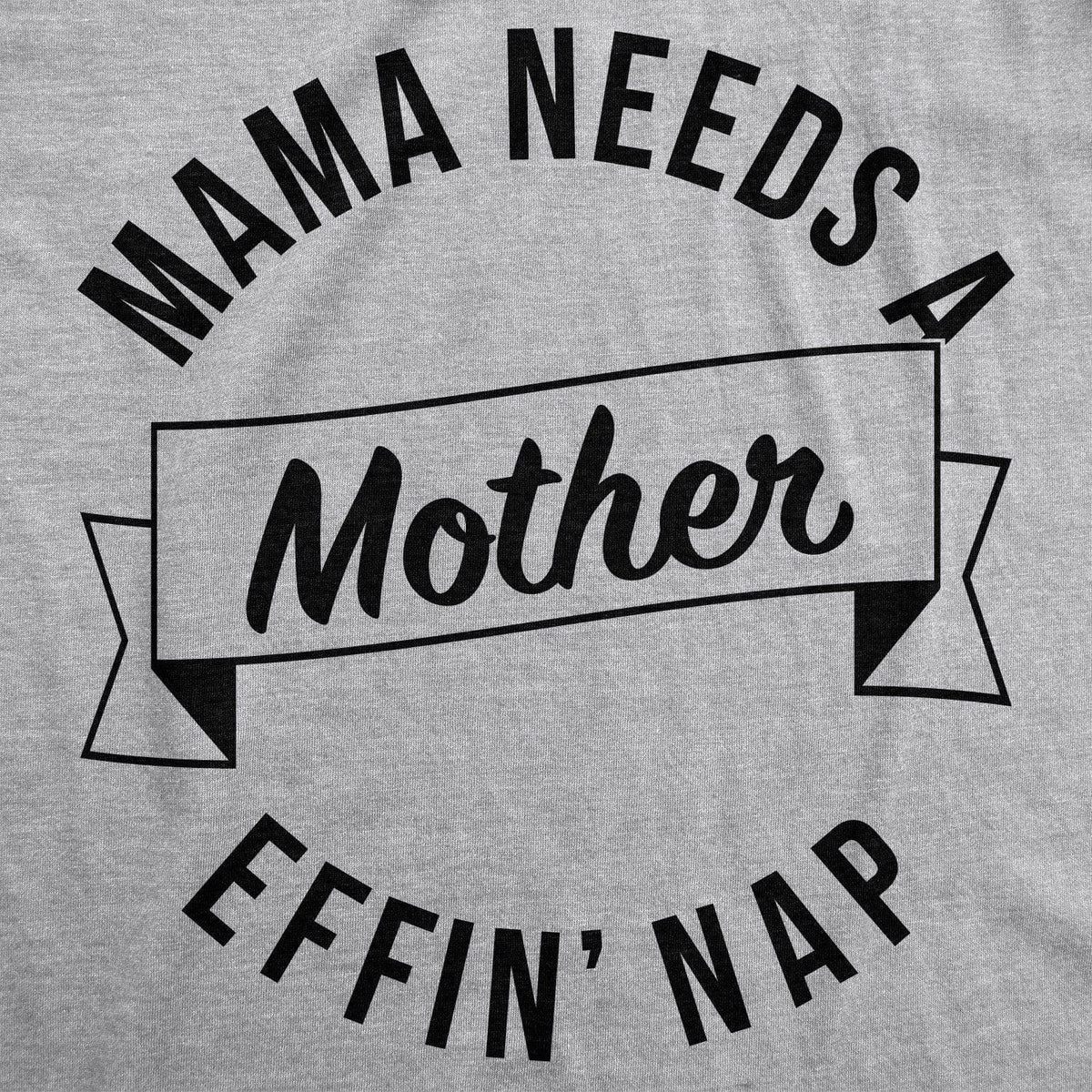 Mama Needs A Mother Effin Nap Women&#39;s Tshirt  -  Crazy Dog T-Shirts