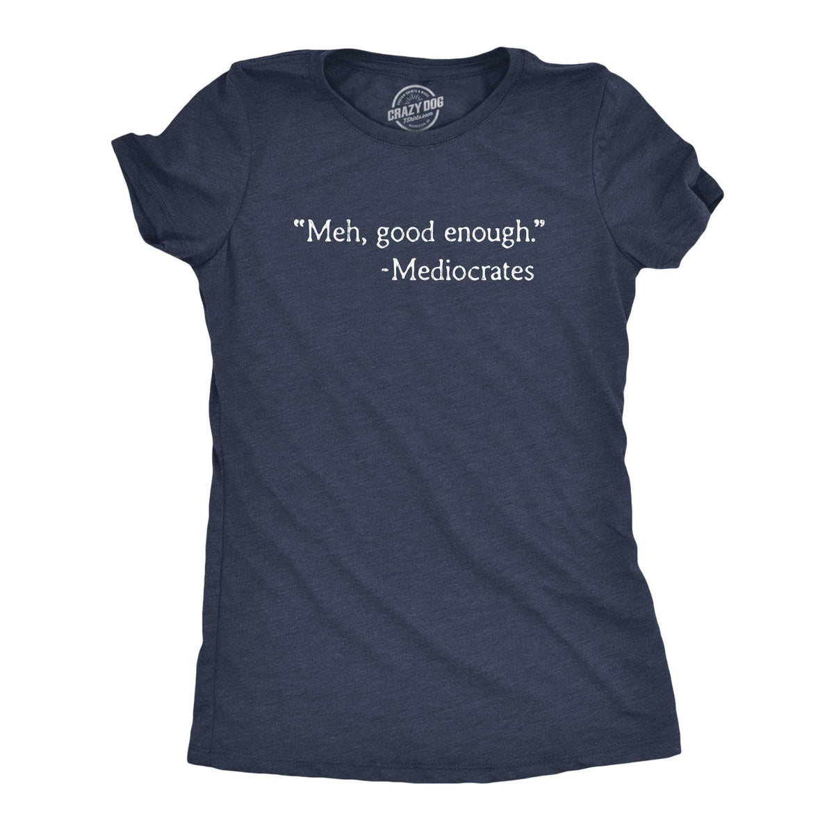 Meh, Good Enough Women&#39;s Tshirt - Crazy Dog T-Shirts