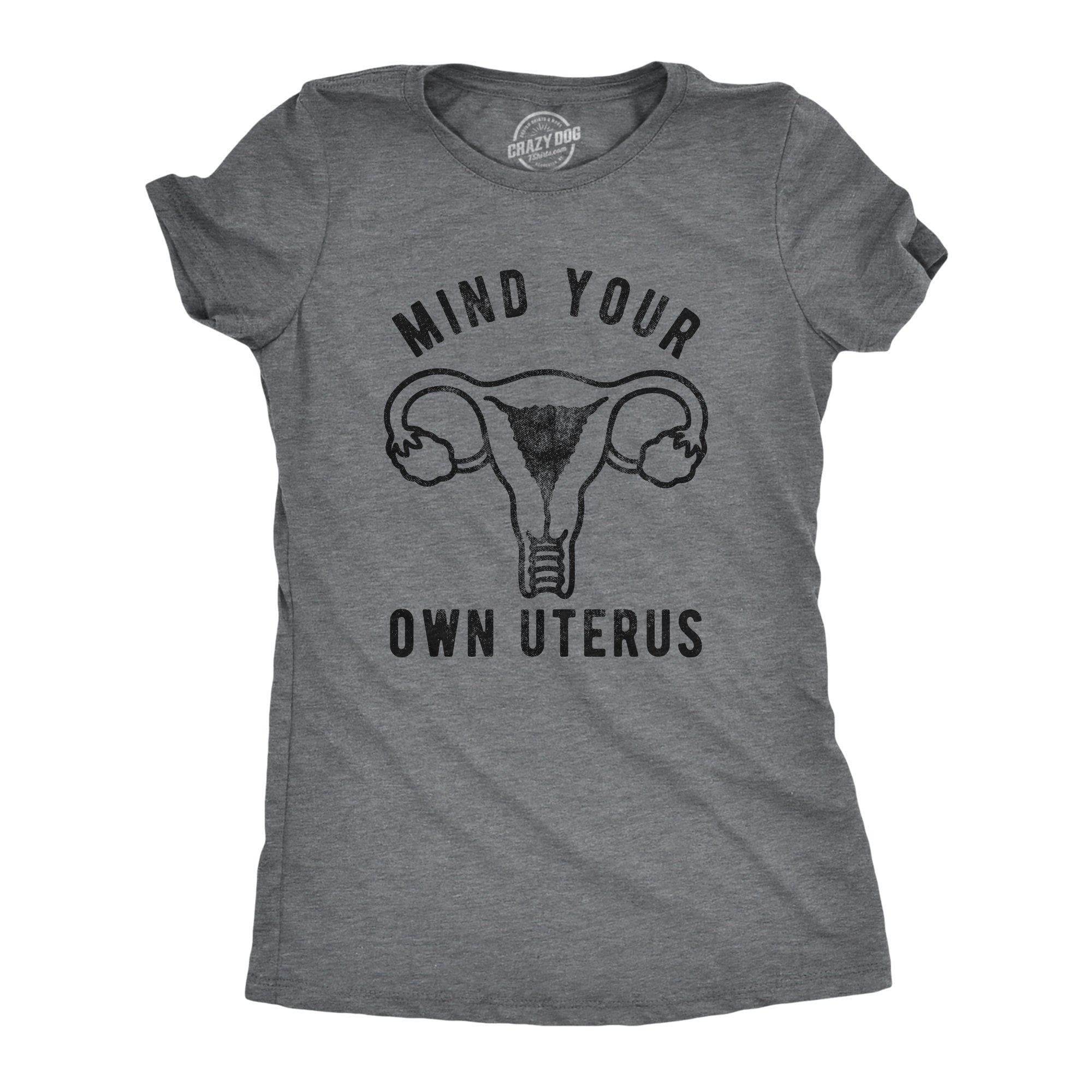 Mind Your Own Uterus Women's Tshirt - Crazy Dog T-Shirts