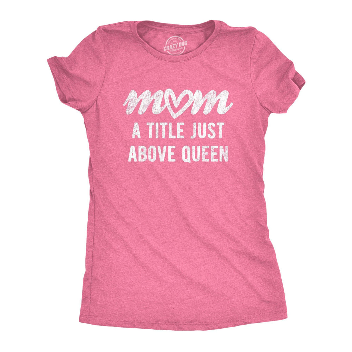 Mom A Title Just Above Queen Women&#39;s Tshirt - Crazy Dog T-Shirts