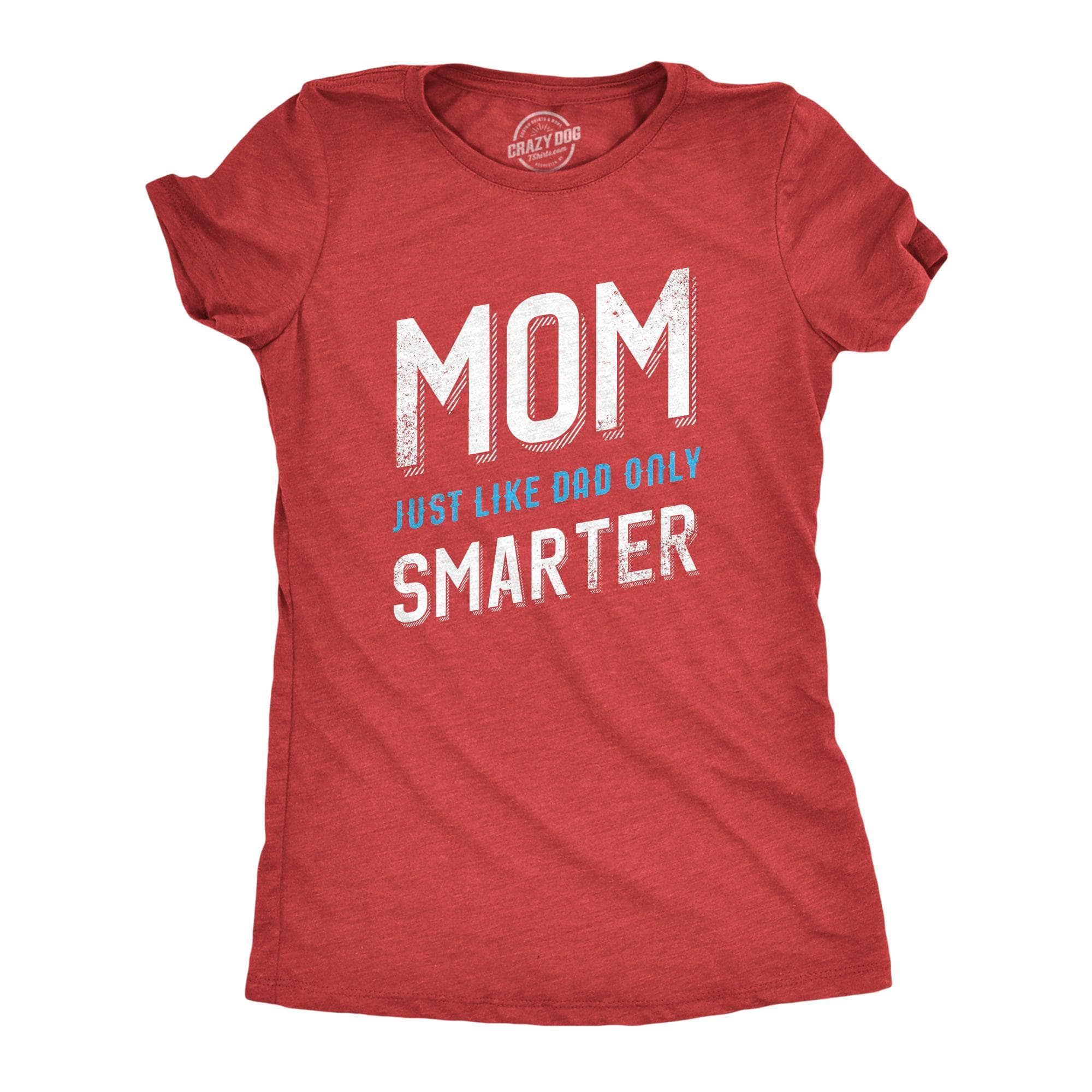 Mom Just Like My Dad But Smarter Women's Tshirt  -  Crazy Dog T-Shirts