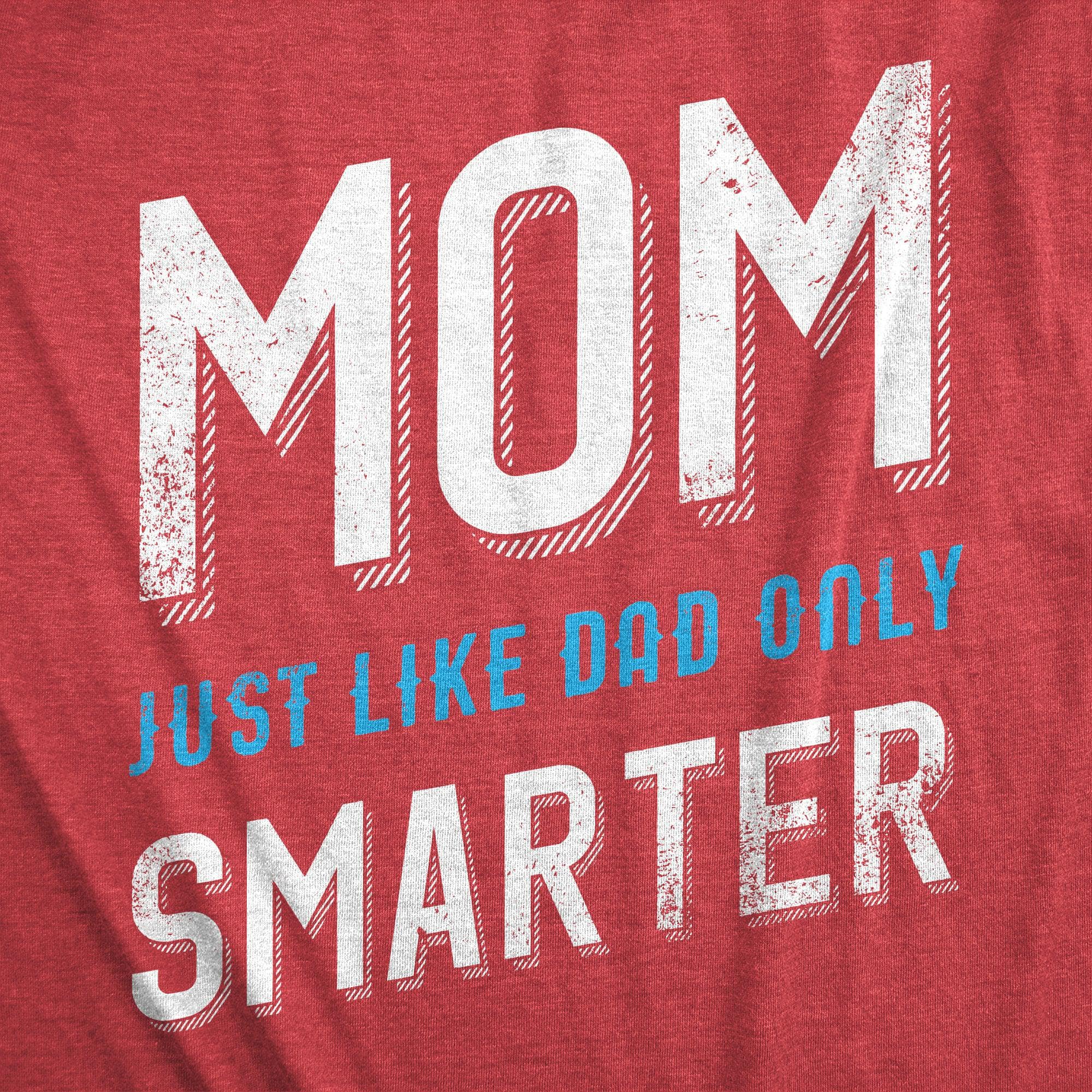 Mom Just Like My Dad But Smarter Women's Tshirt  -  Crazy Dog T-Shirts