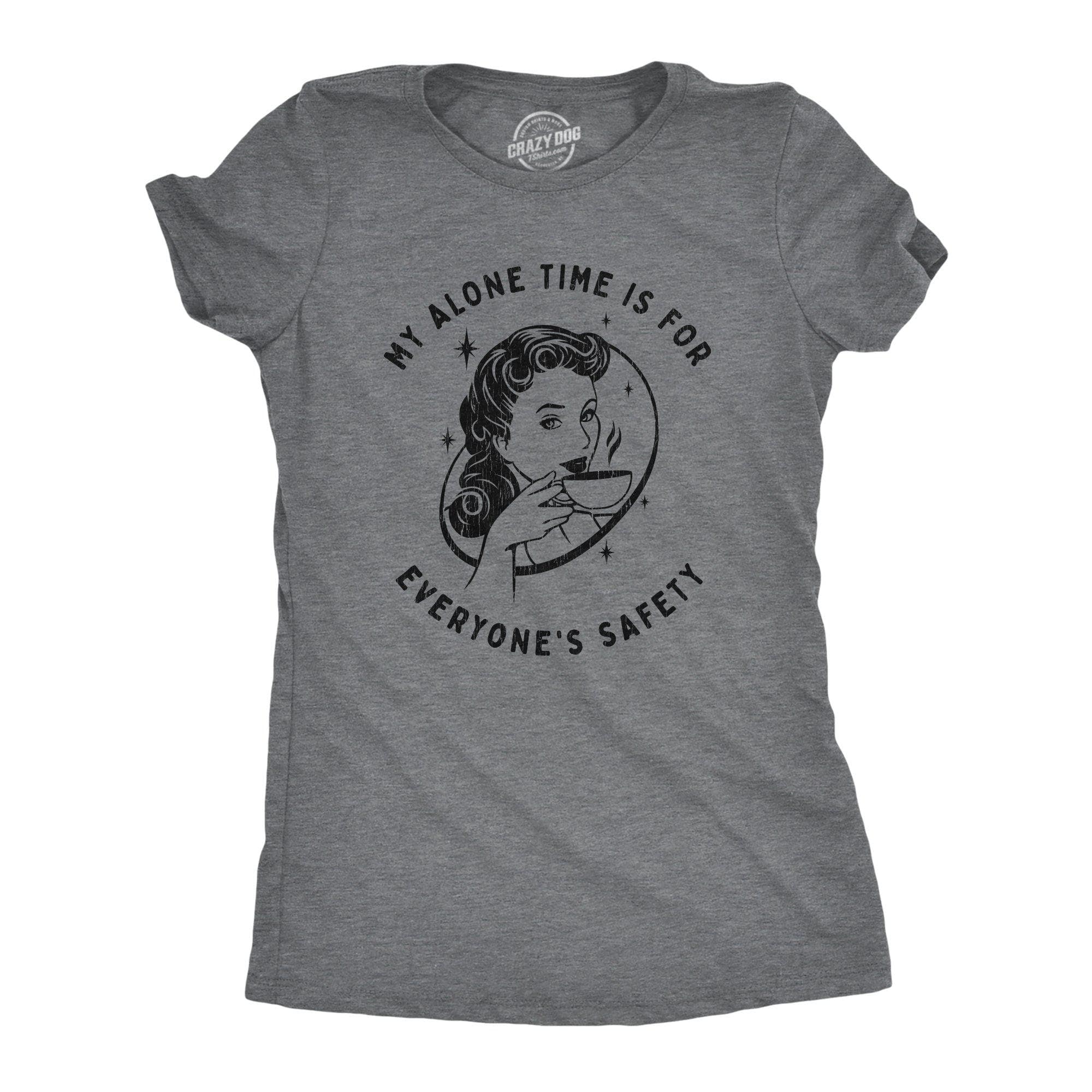 My Alone Time Is For Everyone's Safety Women's Tshirt  -  Crazy Dog T-Shirts