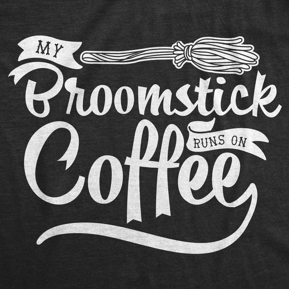 My Broomstick Runs On Coffee Women&#39;s Tshirt - Crazy Dog T-Shirts