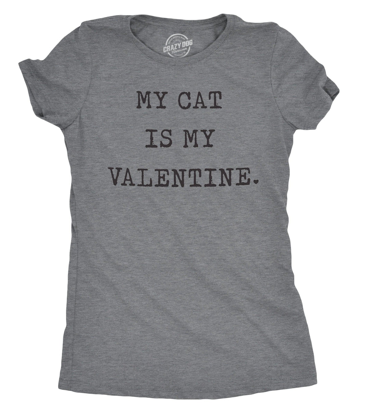 My Cat Is My Valentine Women&#39;s Tshirt  -  Crazy Dog T-Shirts