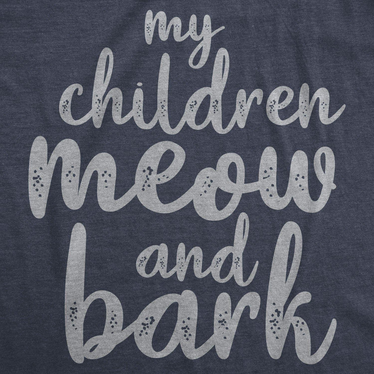 My Children Meow And Bark Women&#39;s Tshirt  -  Crazy Dog T-Shirts