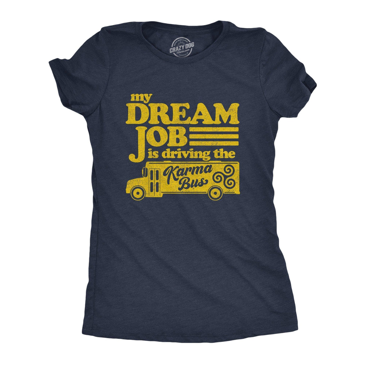 My Dream Job Is Driving The Karma Bus Women&#39;s Tshirt - Crazy Dog T-Shirts