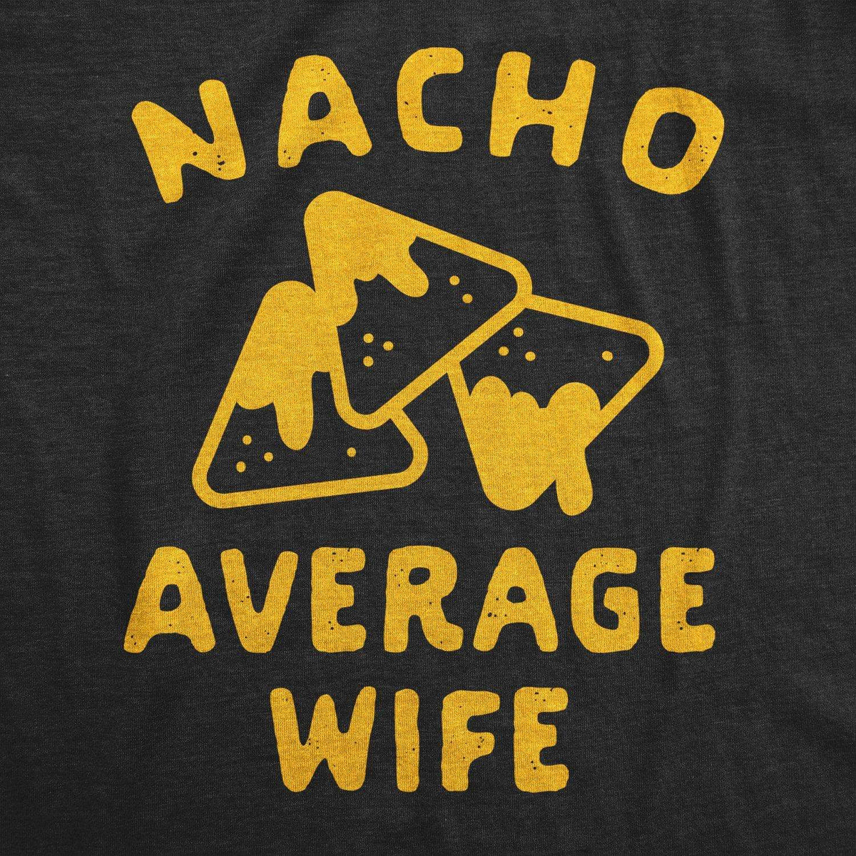 Nacho Average Wife Women&#39;s Tshirt - Crazy Dog T-Shirts