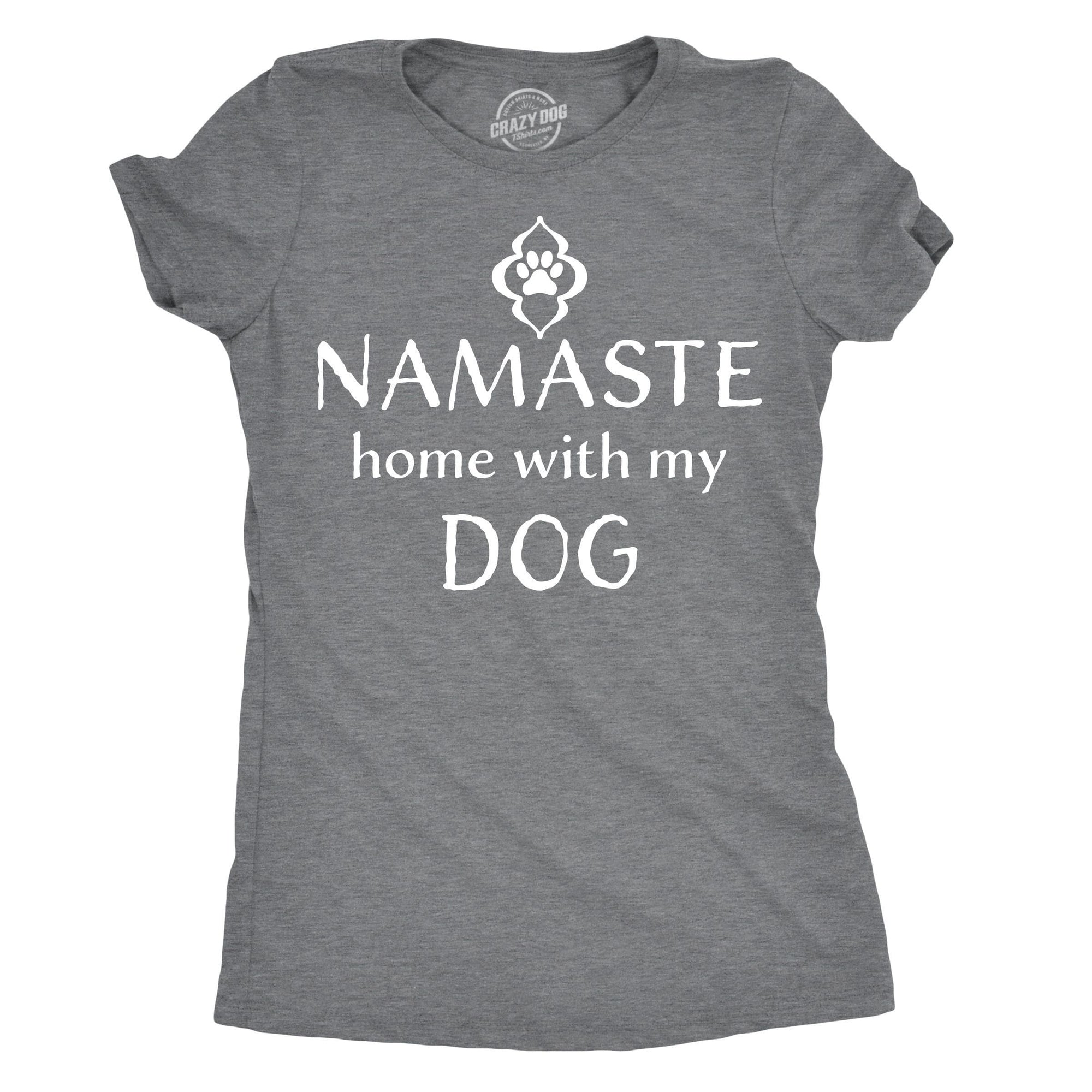 Namaste Home With My Dog Women's Tshirt  -  Crazy Dog T-Shirts