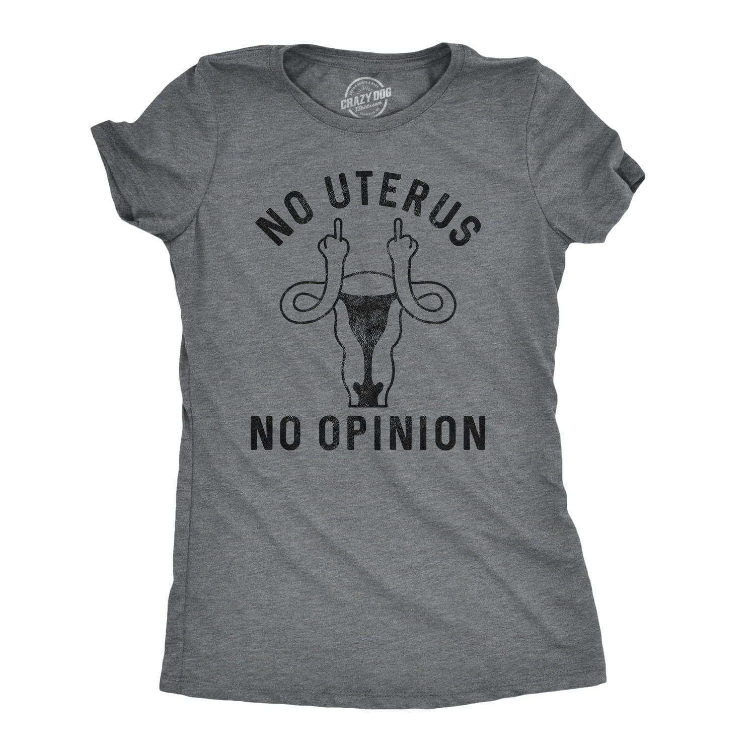 No Uterus No Opinion Women's Tshirt  -  Crazy Dog T-Shirts