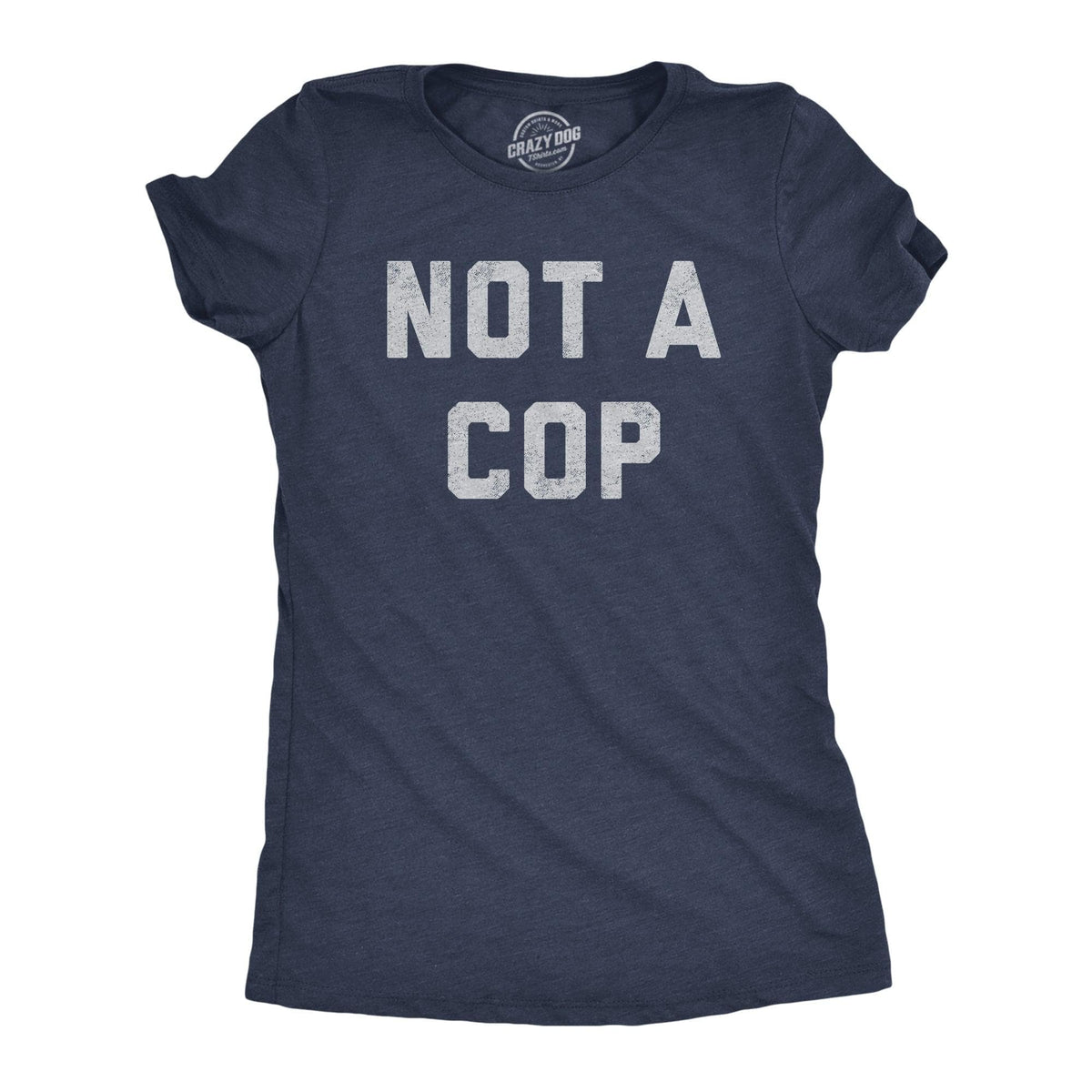 Not A Cop Women&#39;s Tshirt  -  Crazy Dog T-Shirts