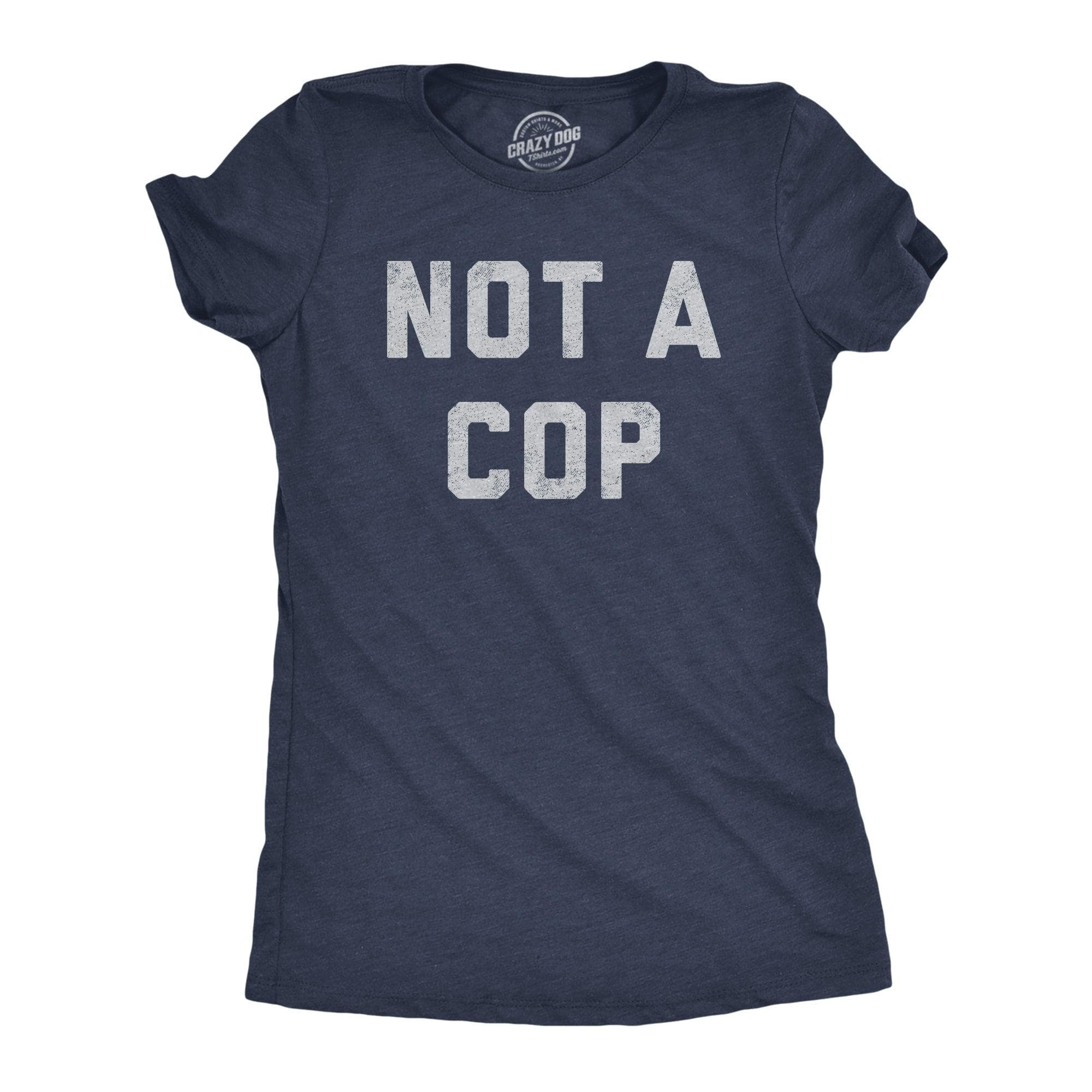 Not A Cop Women's Tshirt  -  Crazy Dog T-Shirts
