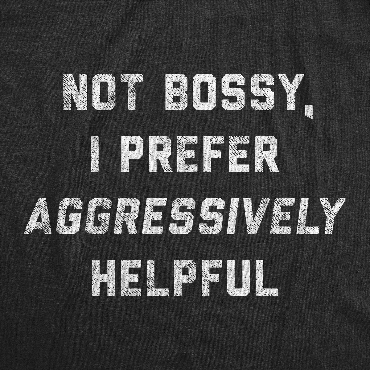 Not Bossy I Prefer Aggressively Helpful Women&#39;s Tshirt - Crazy Dog T-Shirts