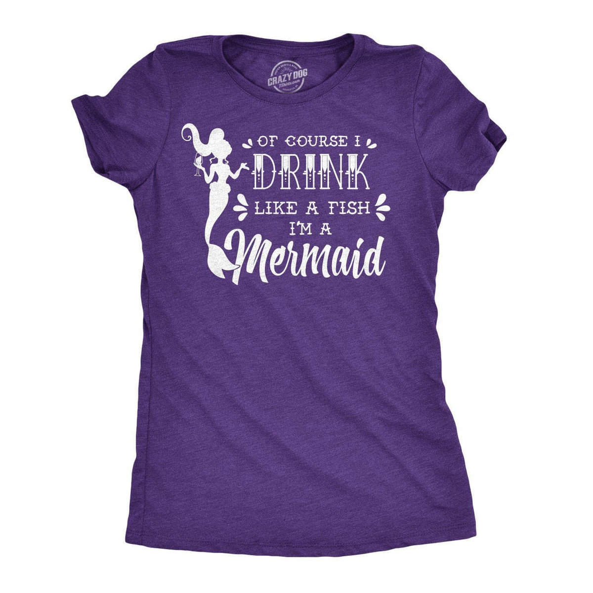 Of Course I Drink Like A Fish I&#39;m A Mermaid Women&#39;s Tshirt  -  Crazy Dog T-Shirts