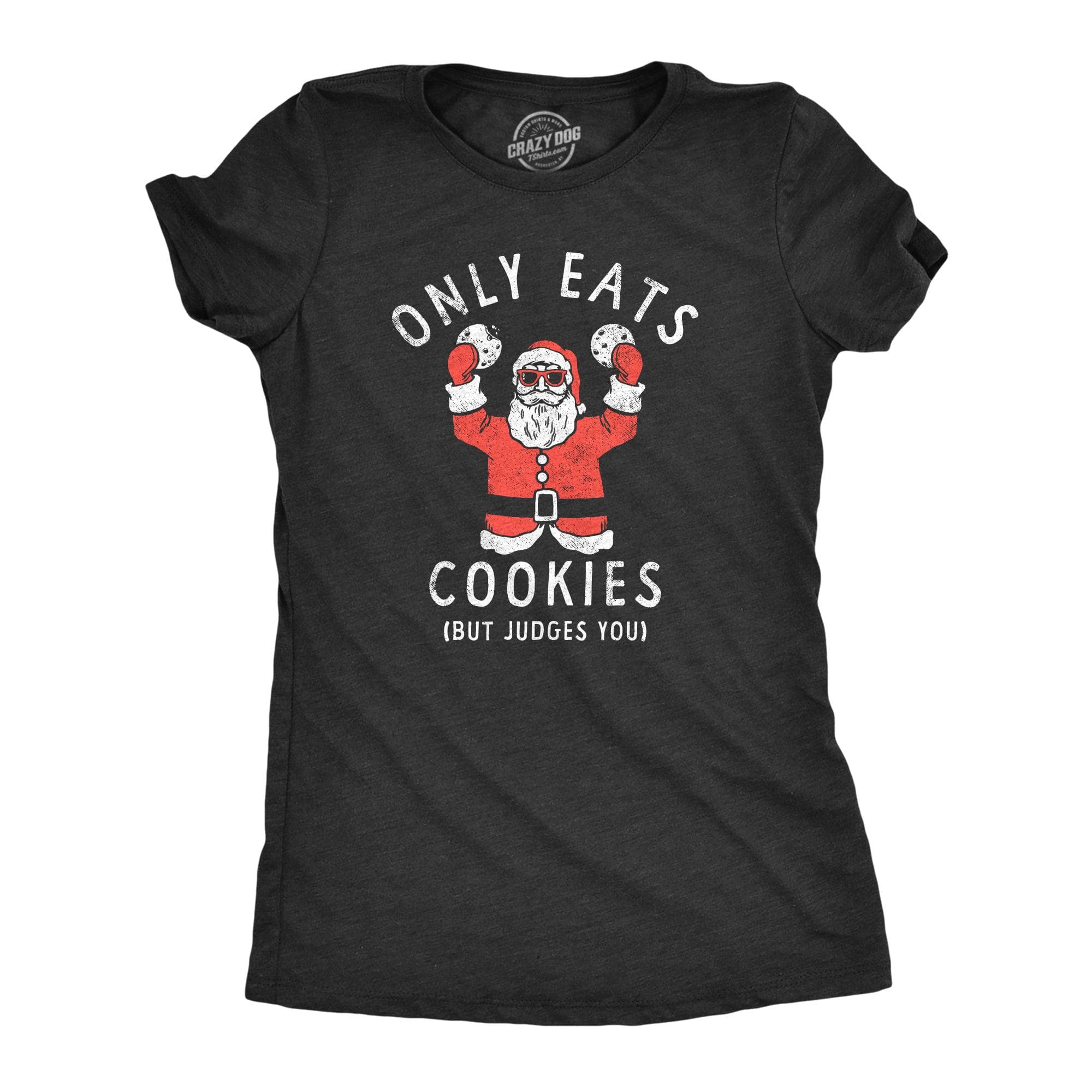 Only Eats Cookies But Judges You Women's Tshirt  -  Crazy Dog T-Shirts