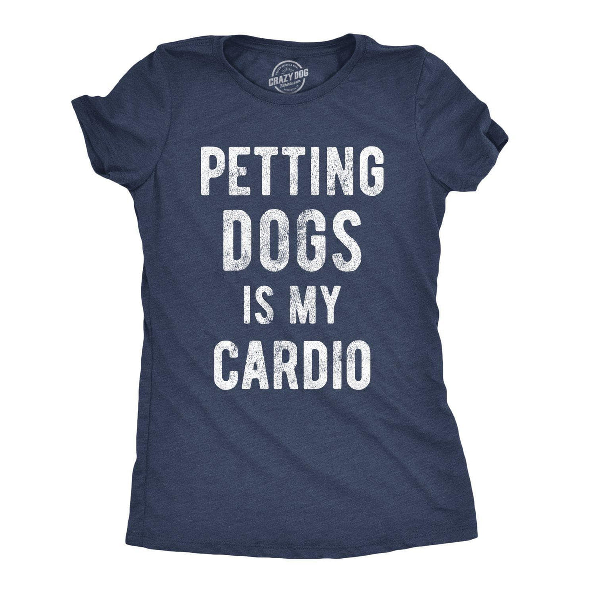 Petting Dogs Is My Cardio Women&#39;s Tshirt  -  Crazy Dog T-Shirts
