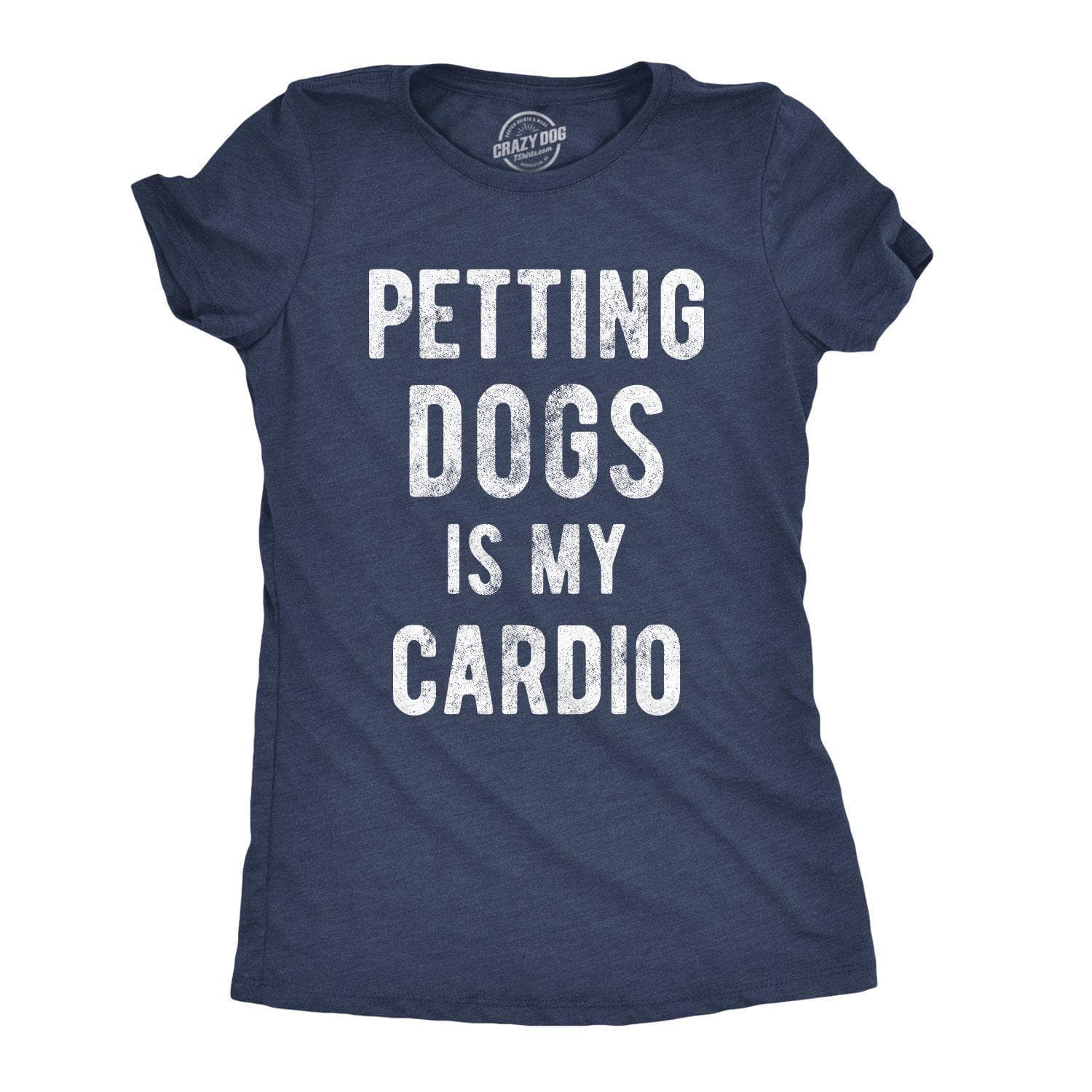 Petting Dogs Is My Cardio Women's Tshirt  -  Crazy Dog T-Shirts