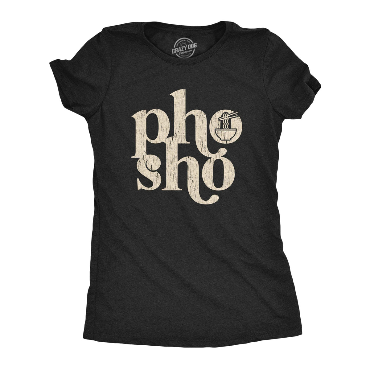 Pho Sho Women&#39;s Tshirt - Crazy Dog T-Shirts