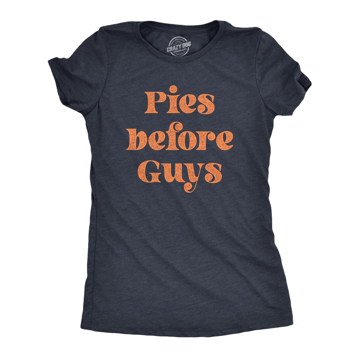 Pies Before Guys Women&#39;s Tshirt  -  Crazy Dog T-Shirts