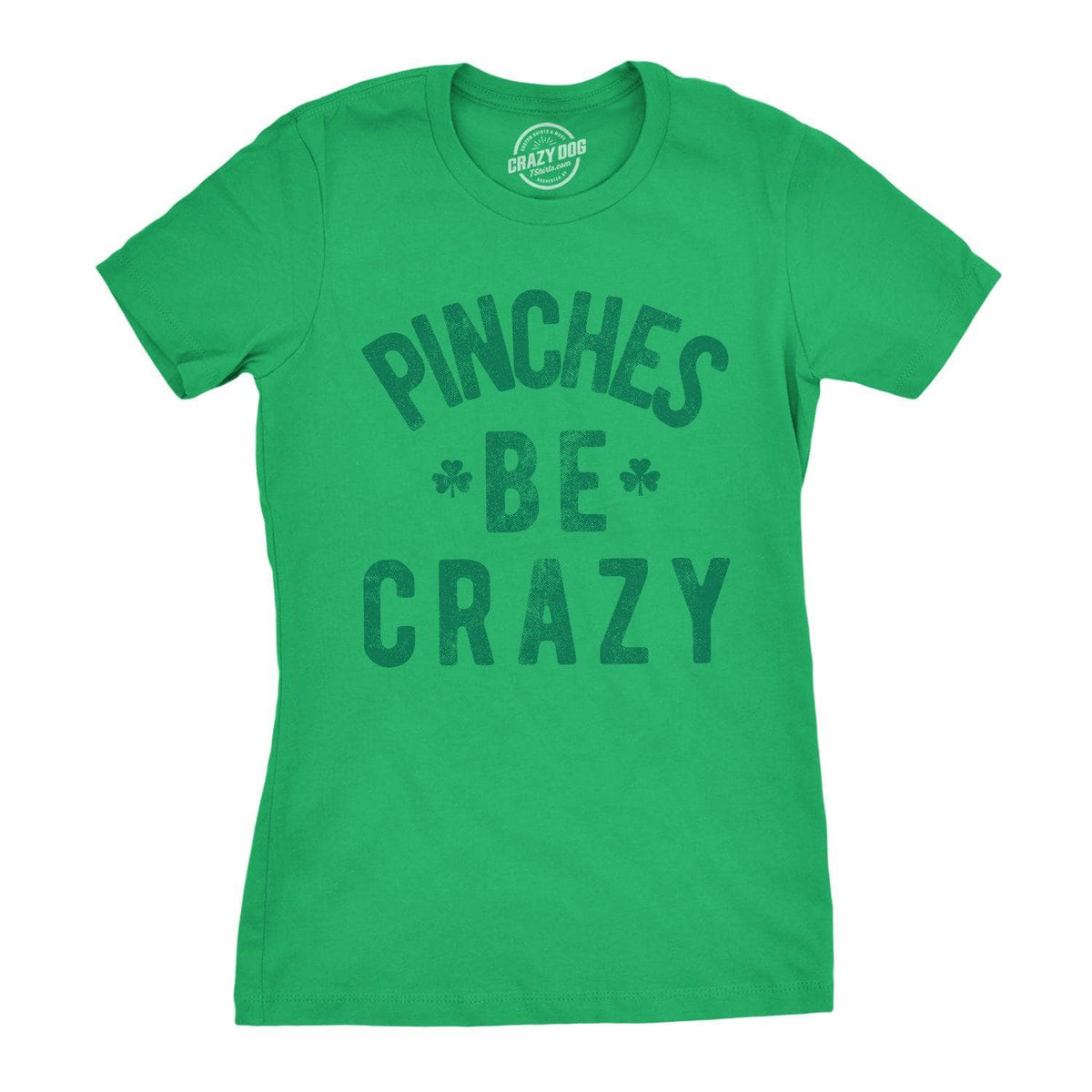 Pinches Be Crazy Women&#39;s Tshirt  -  Crazy Dog T-Shirts