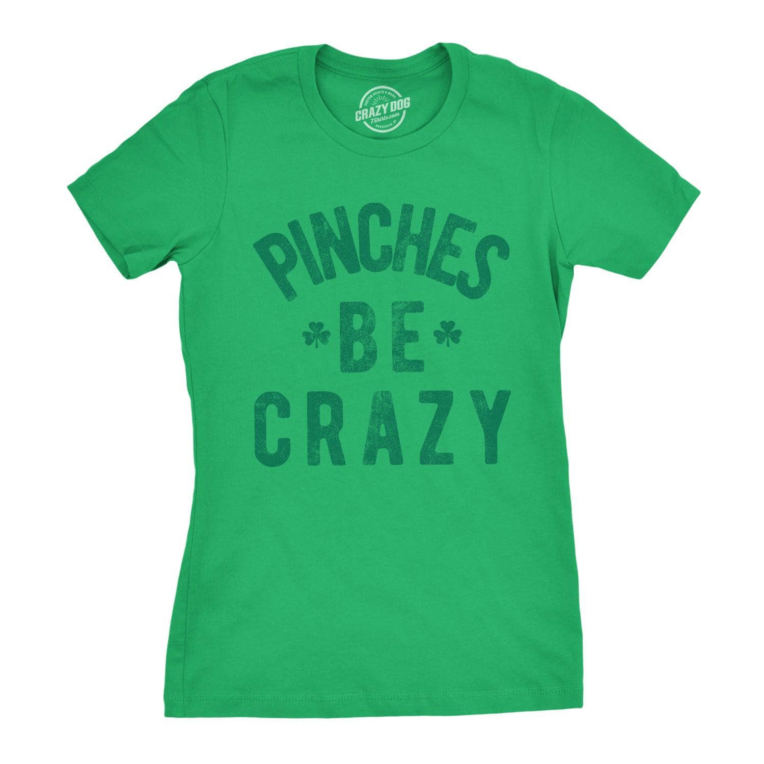 Pinches Be Crazy Women's Tshirt  -  Crazy Dog T-Shirts
