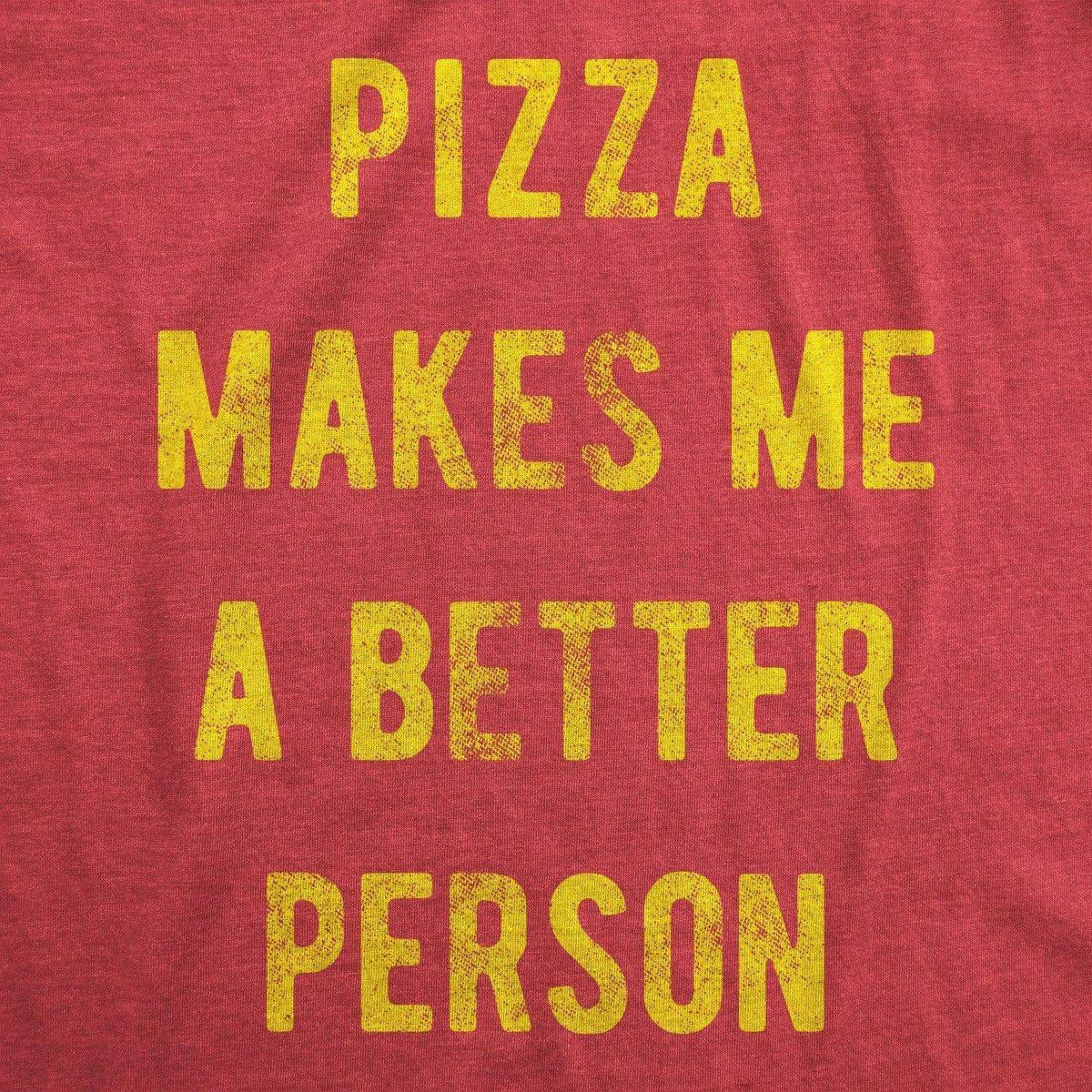 Pizza Makes Me A Better Person Women&#39;s Tshirt - Crazy Dog T-Shirts