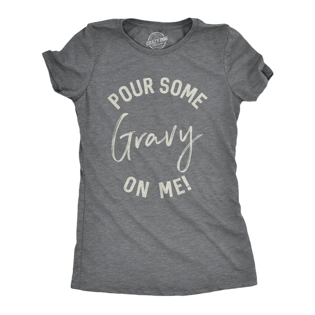 Pour Some Gravy On Me Women&#39;s Tshirt  -  Crazy Dog T-Shirts