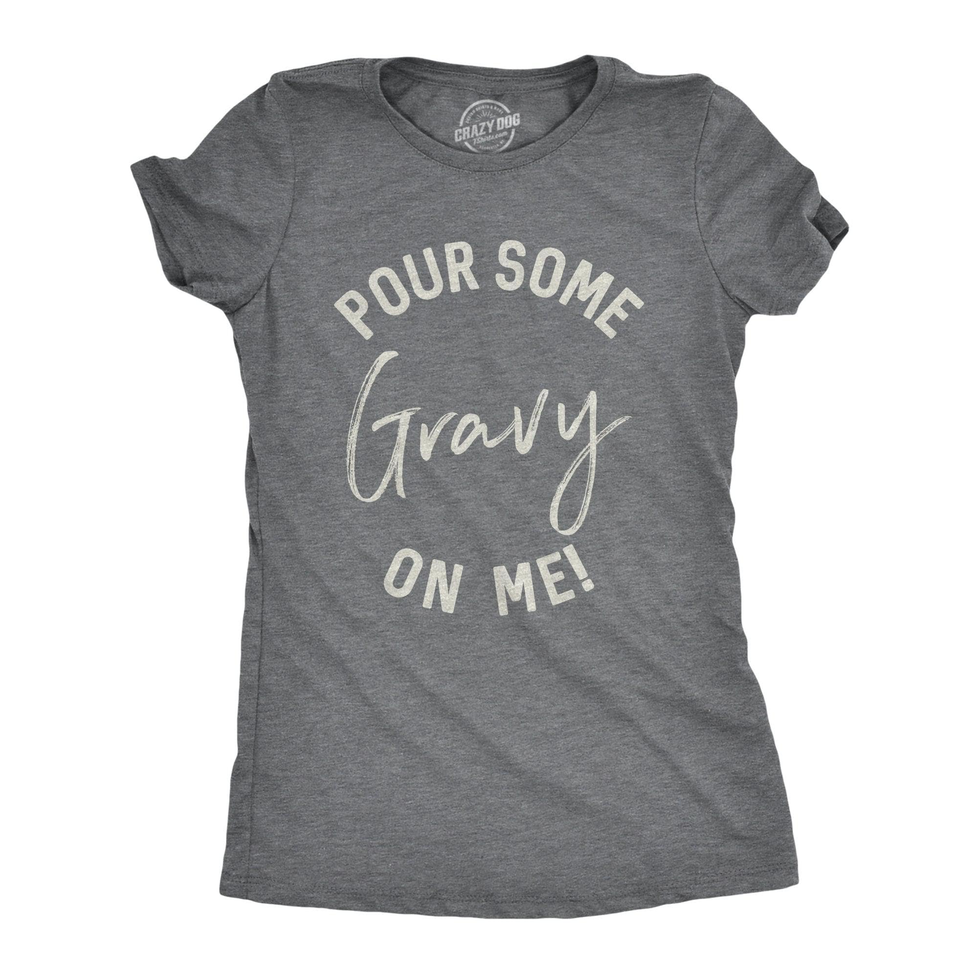 Pour Some Gravy On Me Women's Tshirt  -  Crazy Dog T-Shirts