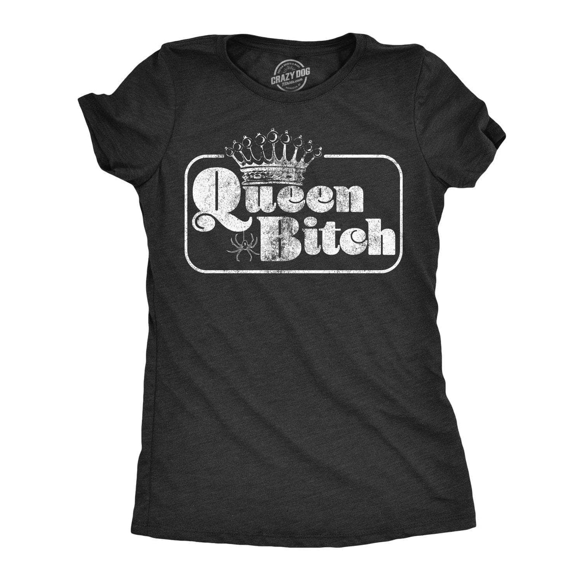 Queen Bitch Women&#39;s Tshirt  -  Crazy Dog T-Shirts