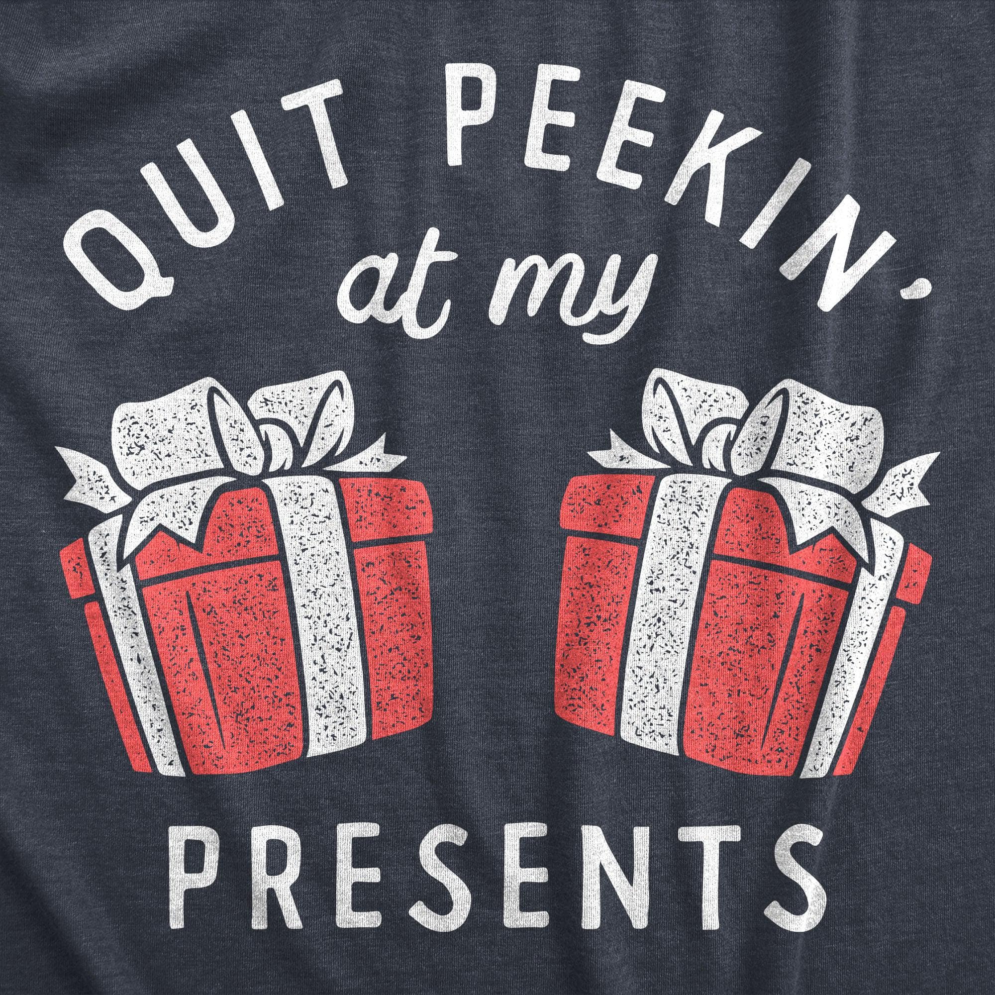 Quit Peakin At My Presents Women's Tshirt  -  Crazy Dog T-Shirts