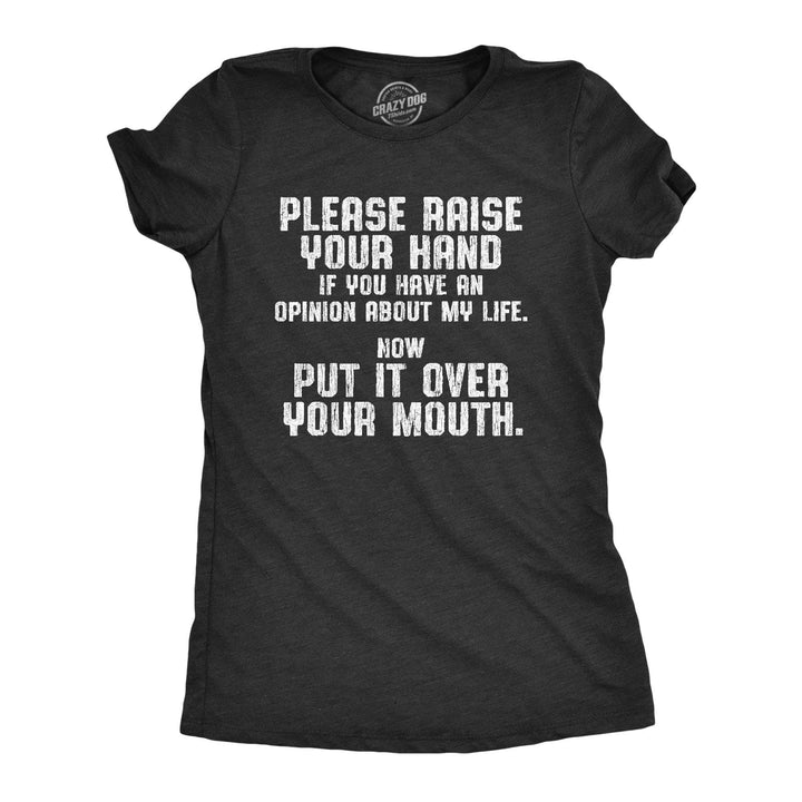 Raise Your Hand If You Have An Opinion About My Life Women's Tshirt - Crazy Dog T-Shirts