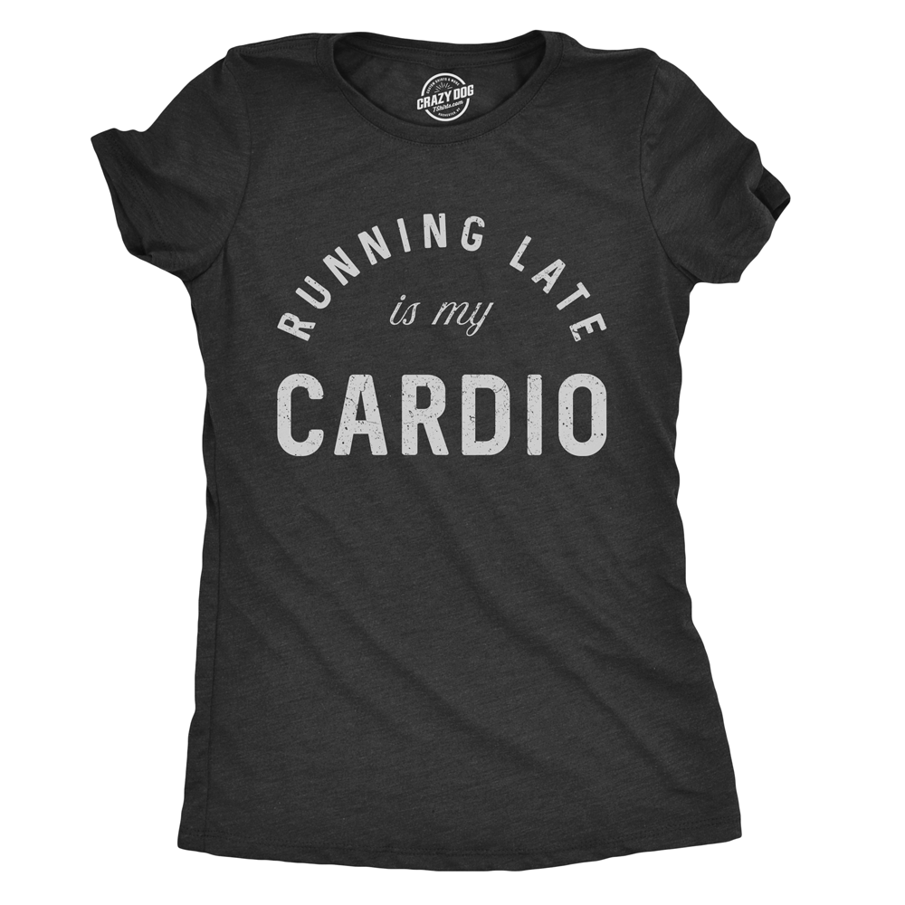 Running Late Is My Cardio Women's Tshirt  -  Crazy Dog T-Shirts