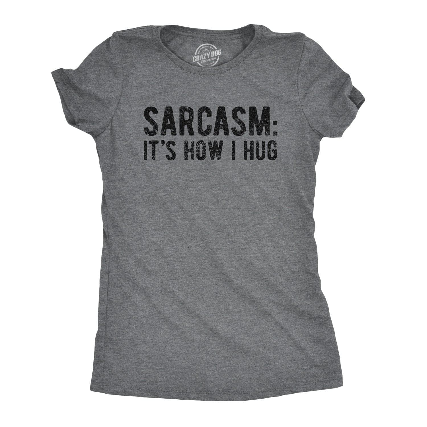 Sarcasm It's How I Hug Women's Tshirt - Crazy Dog T-Shirts