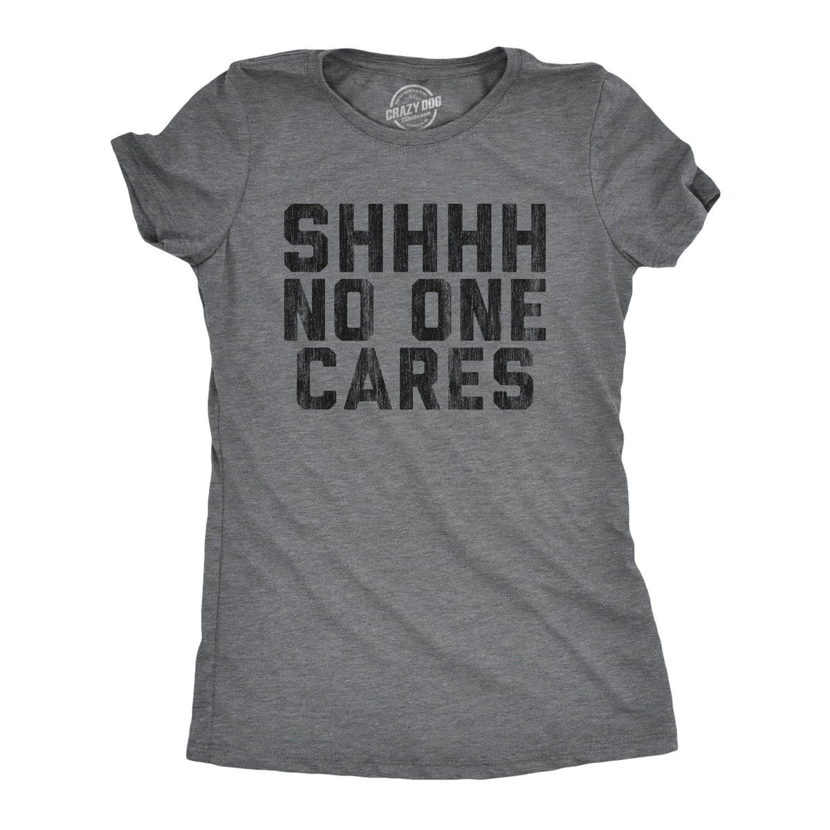Shhh No One Cares Women&#39;s Tshirt - Crazy Dog T-Shirts