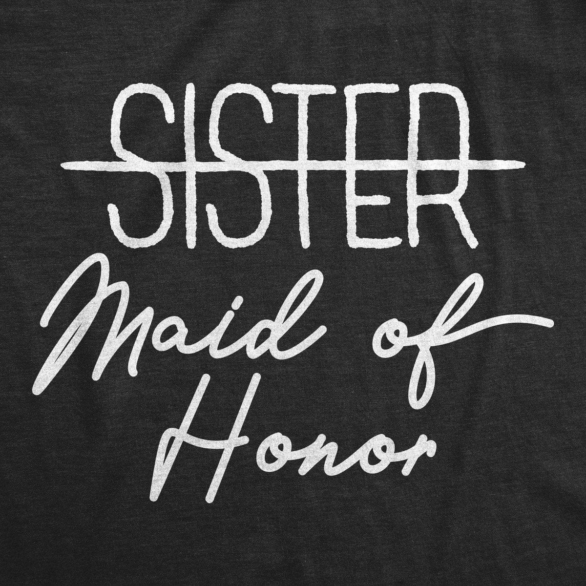 Sister Maid Of Honor Women&#39;s Tshirt - Crazy Dog T-Shirts