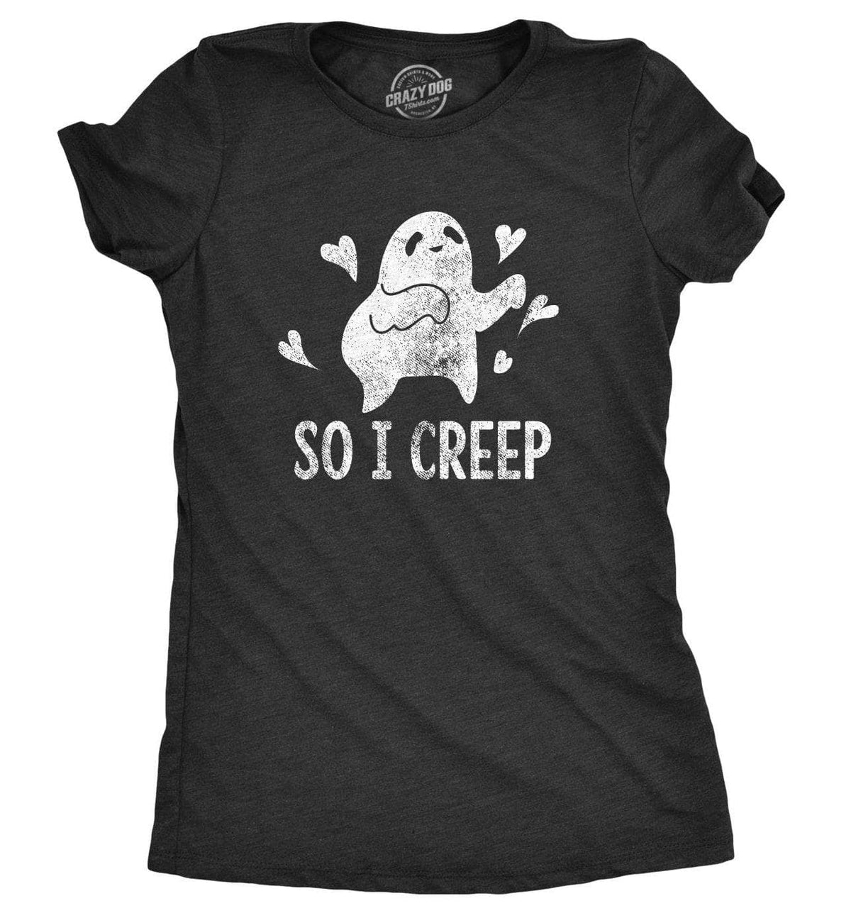 So I Creep Women&#39;s Tshirt - Crazy Dog T-Shirts