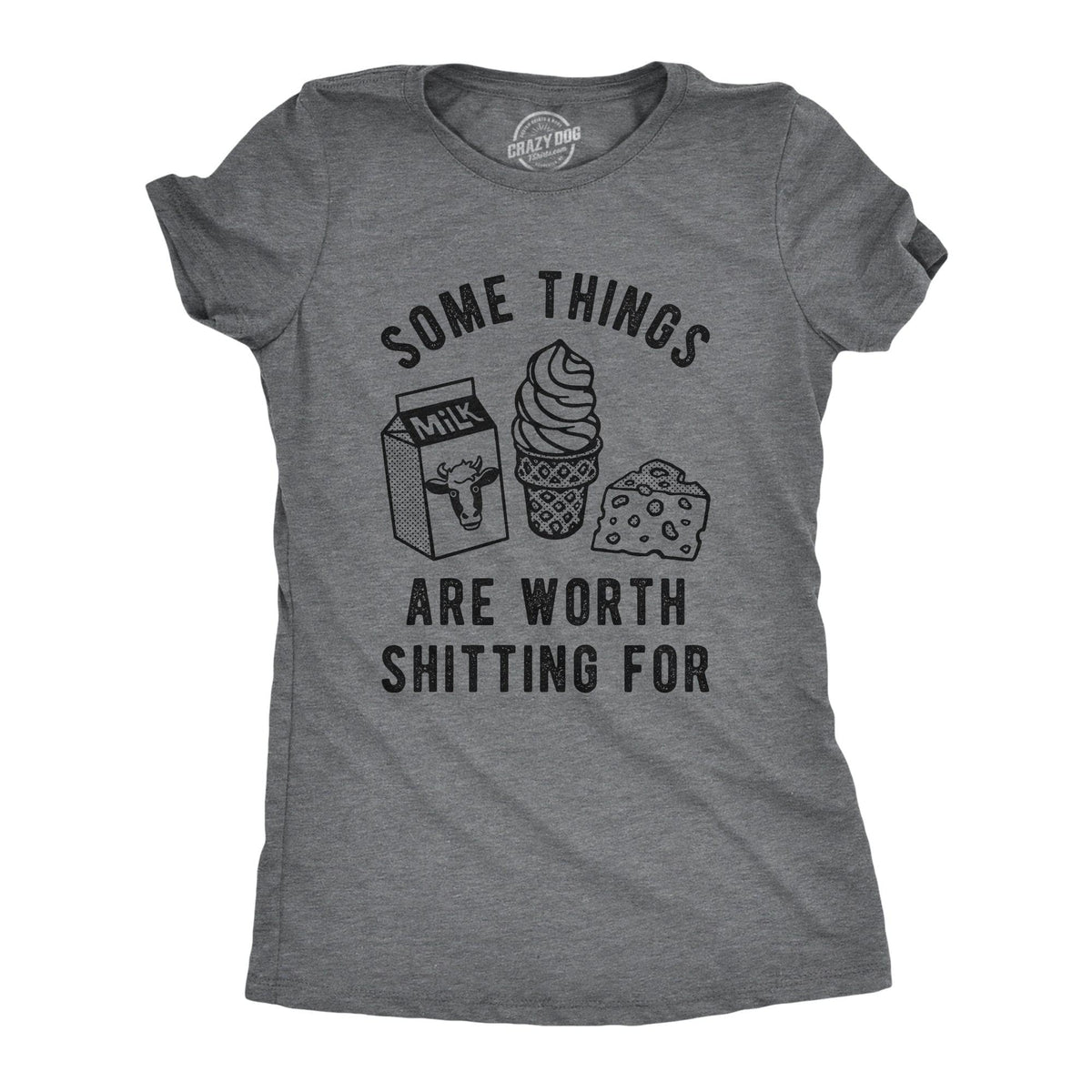 Some Things Are Worth Shitting For Women&#39;s Tshirt  -  Crazy Dog T-Shirts
