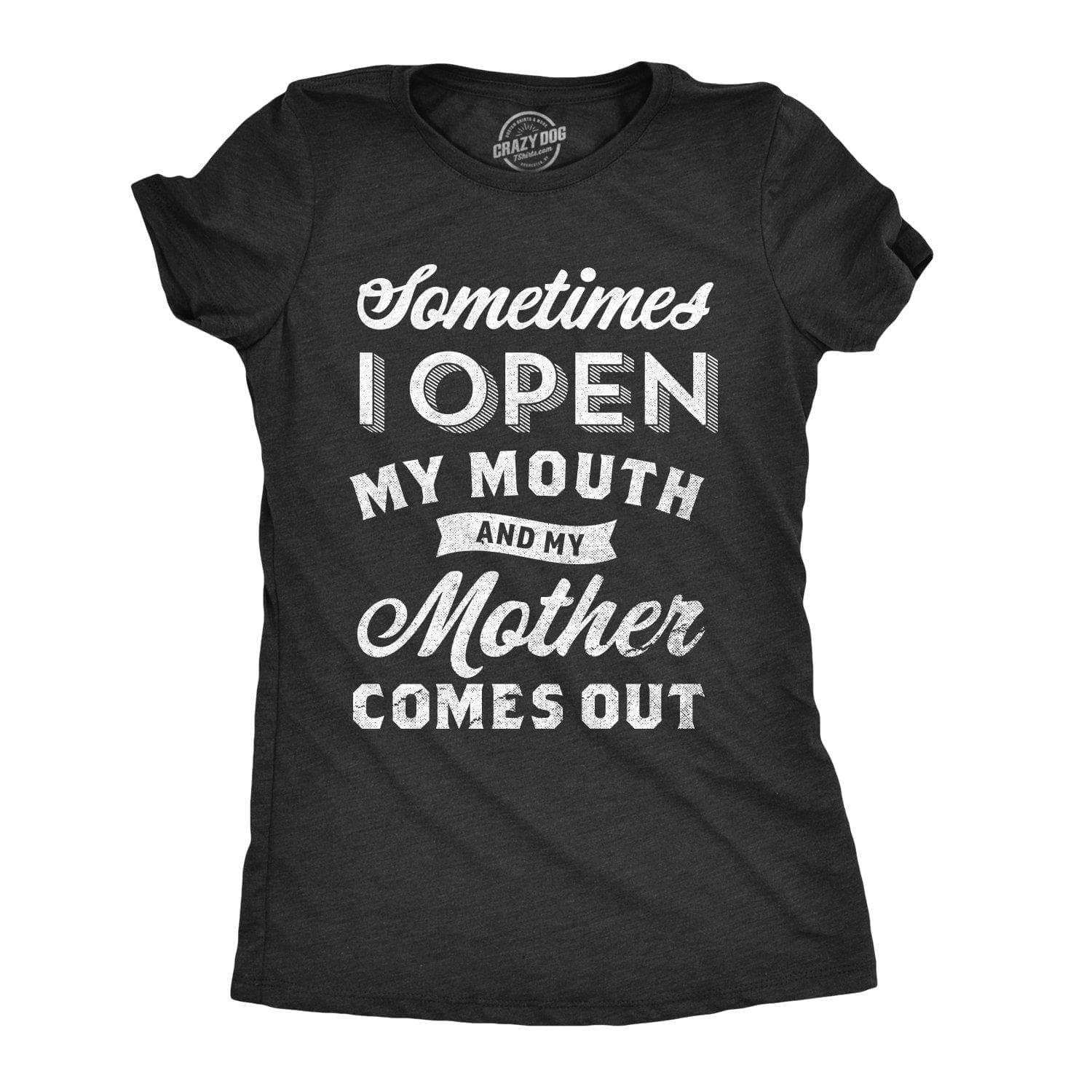 Sometimes I Open My Mouth And My Mother Comes Out Women's Tshirt  -  Crazy Dog T-Shirts