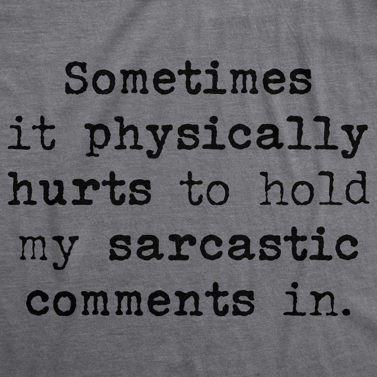 Sometimes It Physically Hurts To Hold My Sarcastic Comments In Women&#39;s Tshirt - Crazy Dog T-Shirts