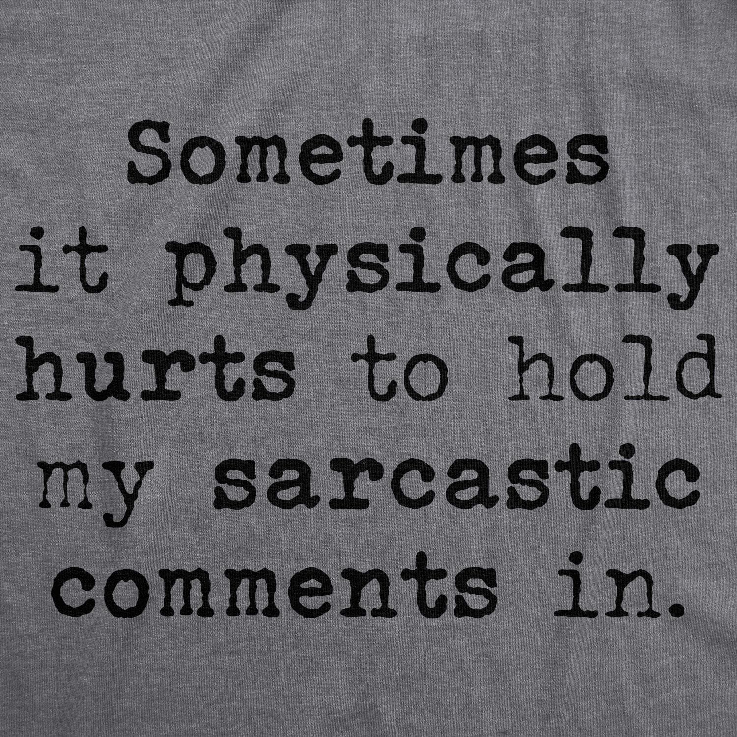 Sometimes It Physically Hurts To Hold My Sarcastic Comments In Women's Tshirt - Crazy Dog T-Shirts