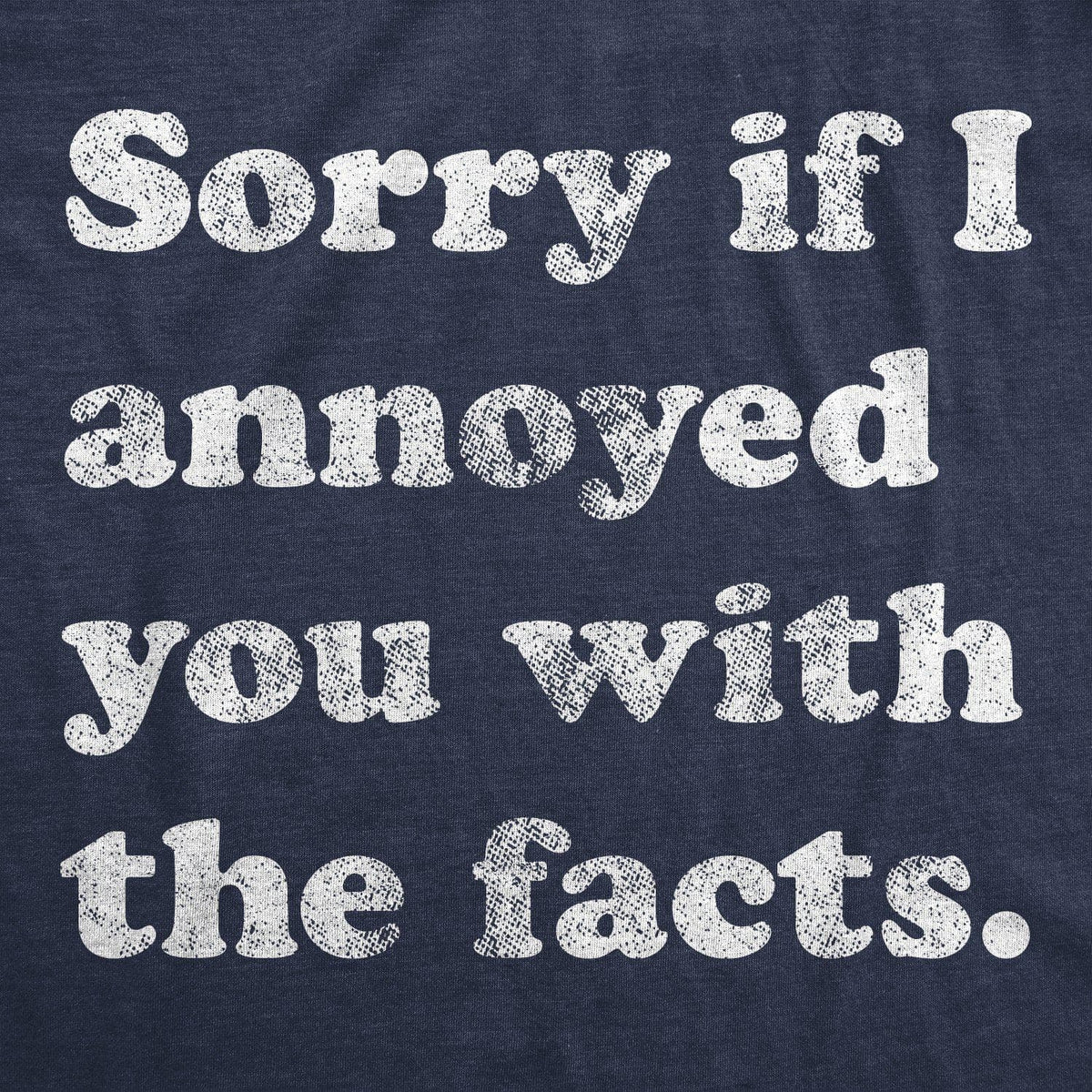 Sorry I Annoyed You With The Facts Women&#39;s Tshirt - Crazy Dog T-Shirts