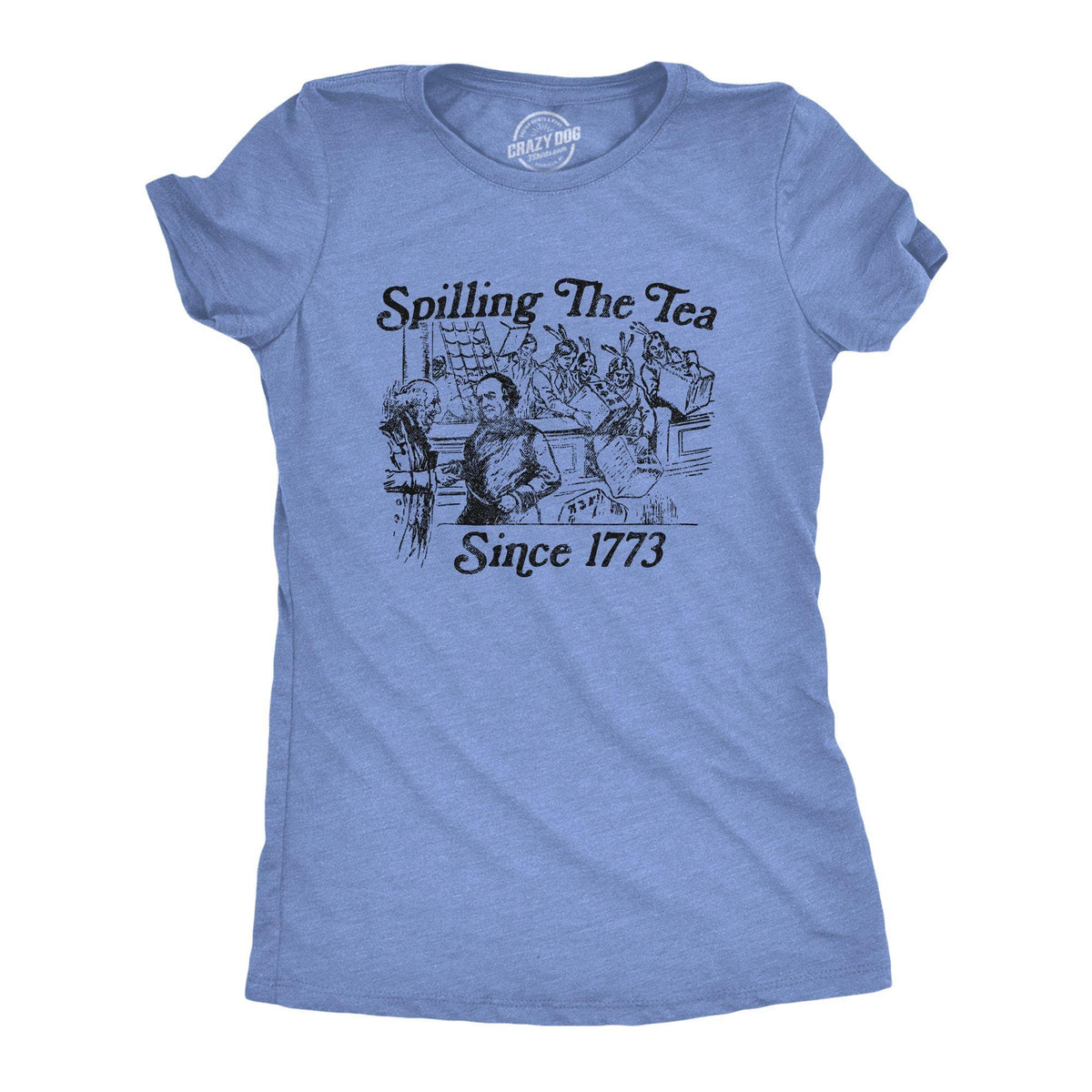 Spilling The Tea Since 1773 Women&#39;s Tshirt - Crazy Dog T-Shirts